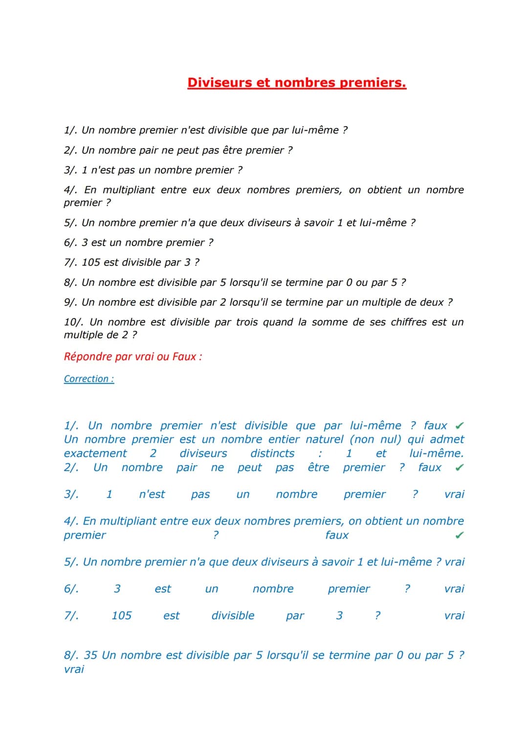 1/. Un nombre premier n'est divisible que par lui-même ?
2/. Un nombre pair ne peut pas être premier ?
3/. 1 n'est pas un nombre premier ?
4