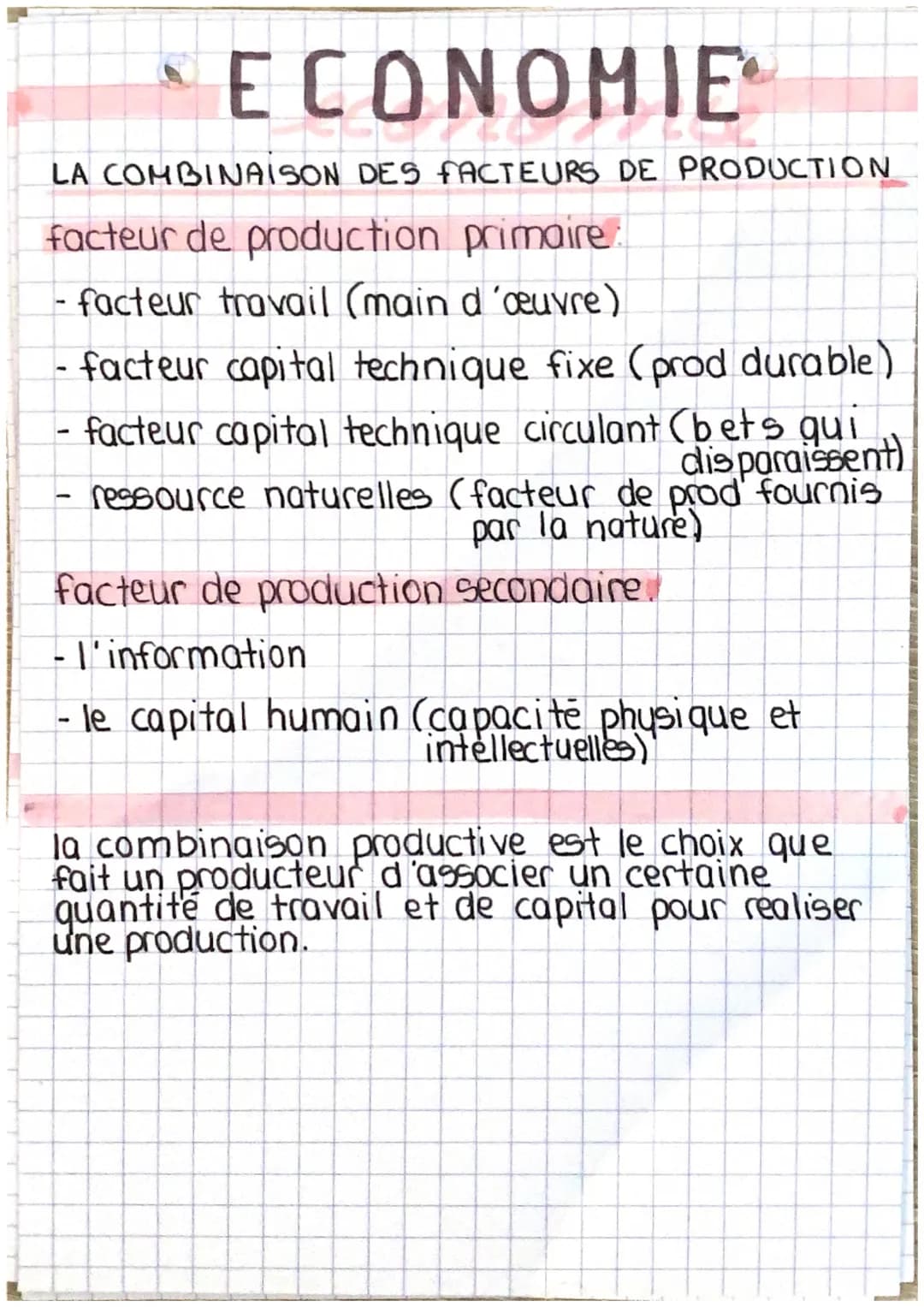 ECONOMIE
LA COMBINAISON DES FACTEURS DE PRODUCTION
facteur de production primaire
- facteur travail (main d'œuvre).
- facteur capital techni