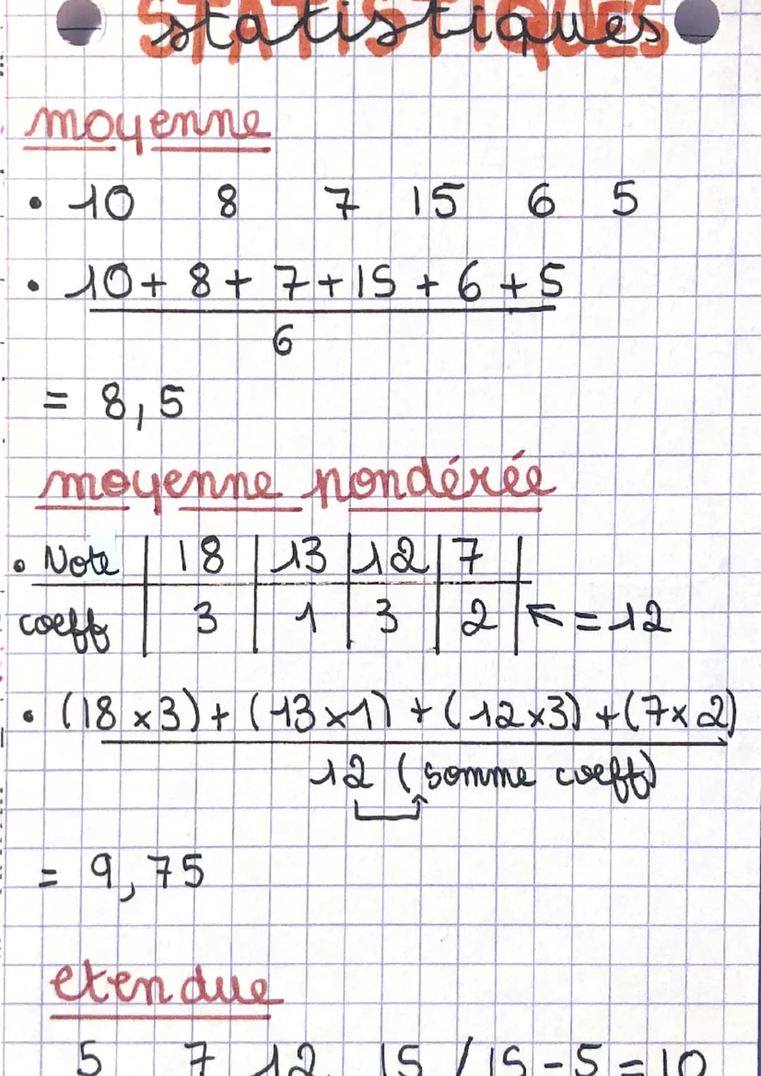 Statistiques
moyenne
10
8
10+ 8 + 7 + 15 +6 +5
6
• Note
coeff
= 8,5
moyenne pondérée
18 13 1 27
3
7 15 6 5
9,75
eten due
5
13 2 5 = 12
25
(1
