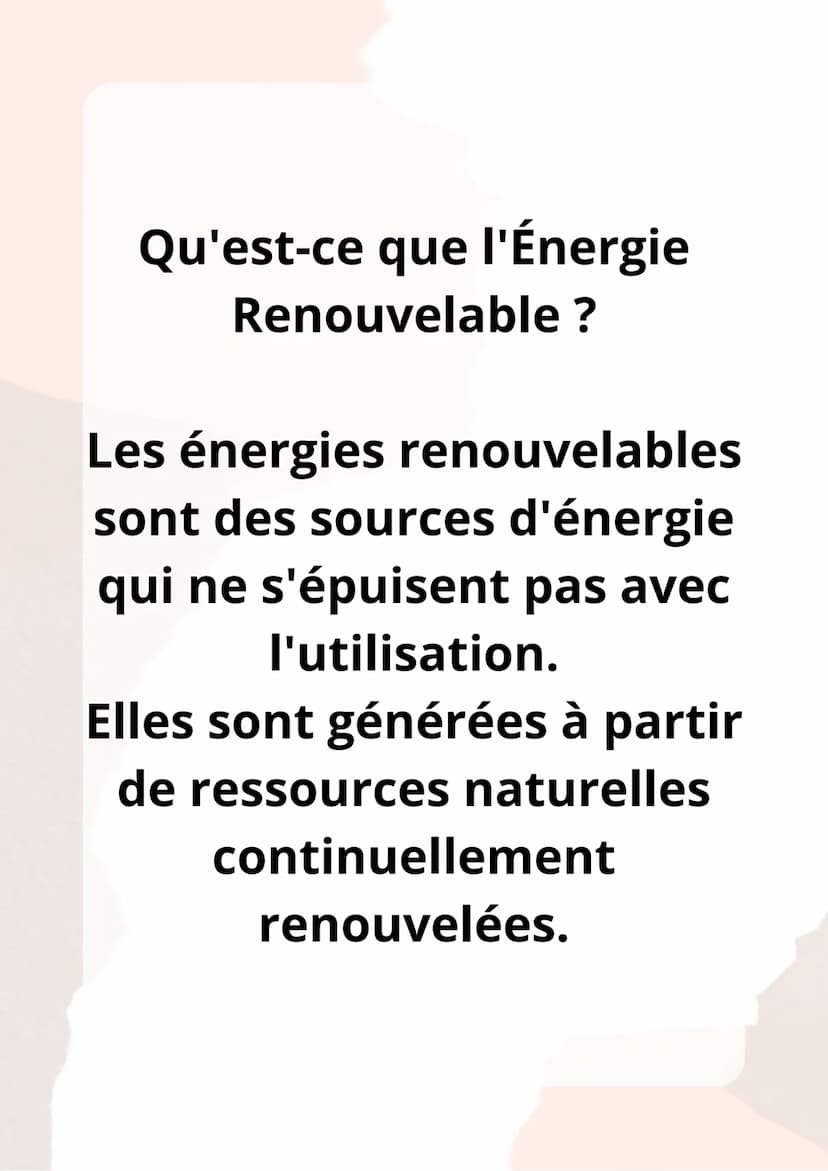 l'Énergie
Renouvelable Qu'est-ce que l'Énergie
Renouvelable ?
Les énergies renouvelables
sont des sources d'énergie
qui ne s'épuisent pas av