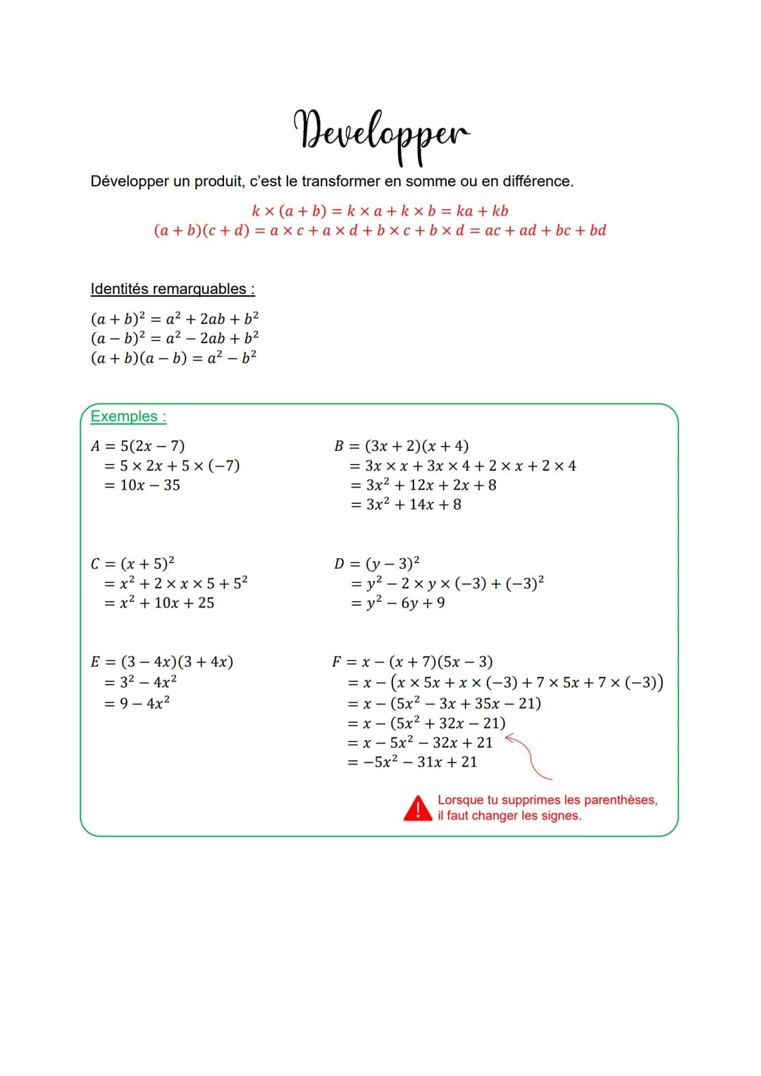 Developper
Développer un produit, c'est le transformer en somme ou en différence.
kx (a+b) kxa+kxb = ka + kb
(a+b)(c+d) = axc+axd+ bxc+bxd=a