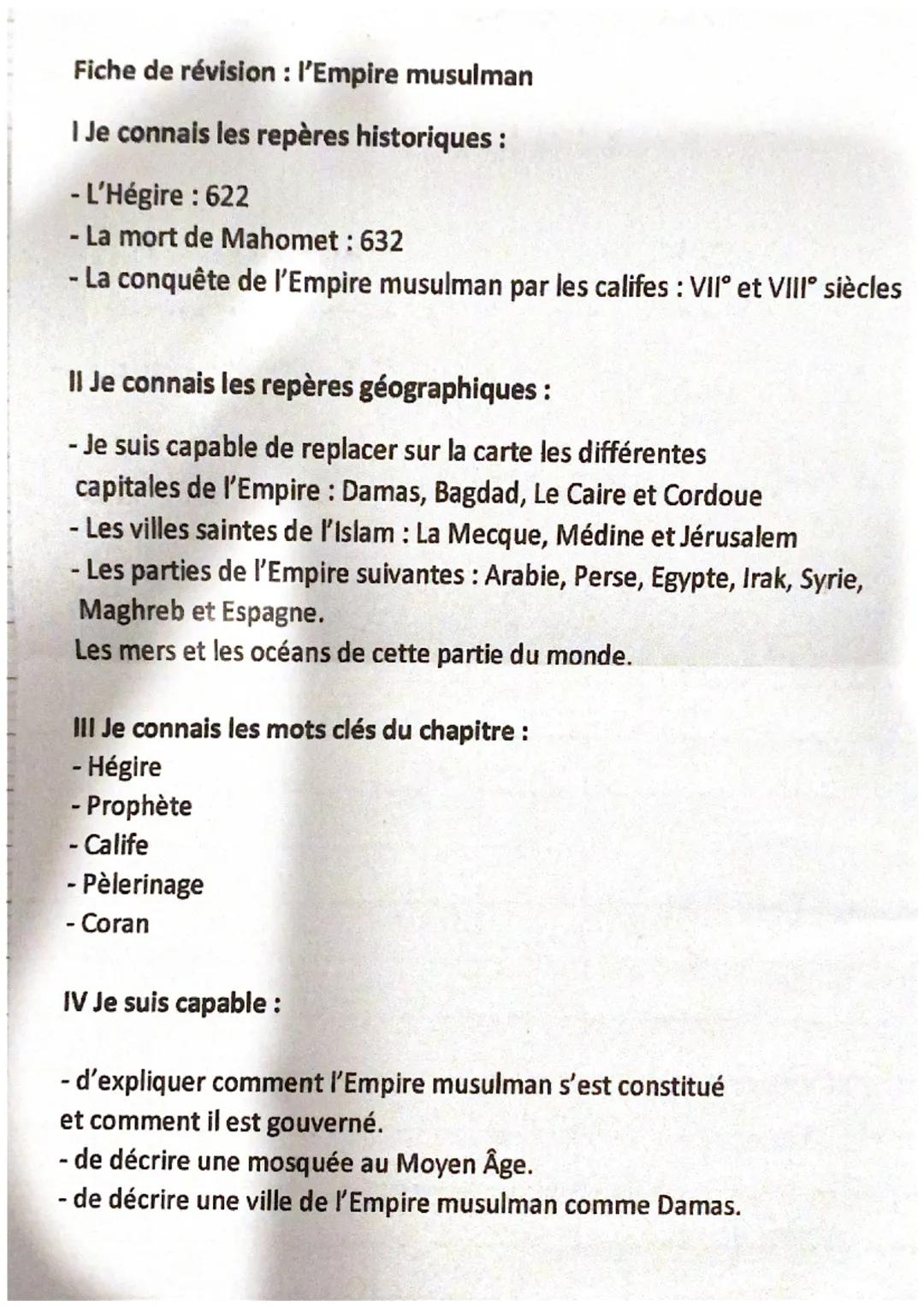 Fiche de révision : l'Empire musulman
I Je connais les repères historiques :
- L'Hégire : 622
- La mort de Mahomet : 632
- La conquête de l'