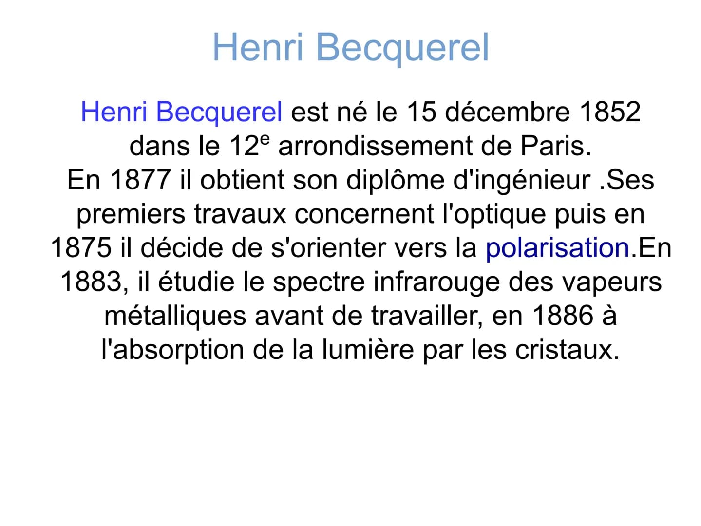 
<h3 id="laviedhenribecquerel">La vie d'Henri Becquerel</h3>
<p>Henri Becquerel est né le 15 décembre 1852 dans le 12e arrondissement de Par