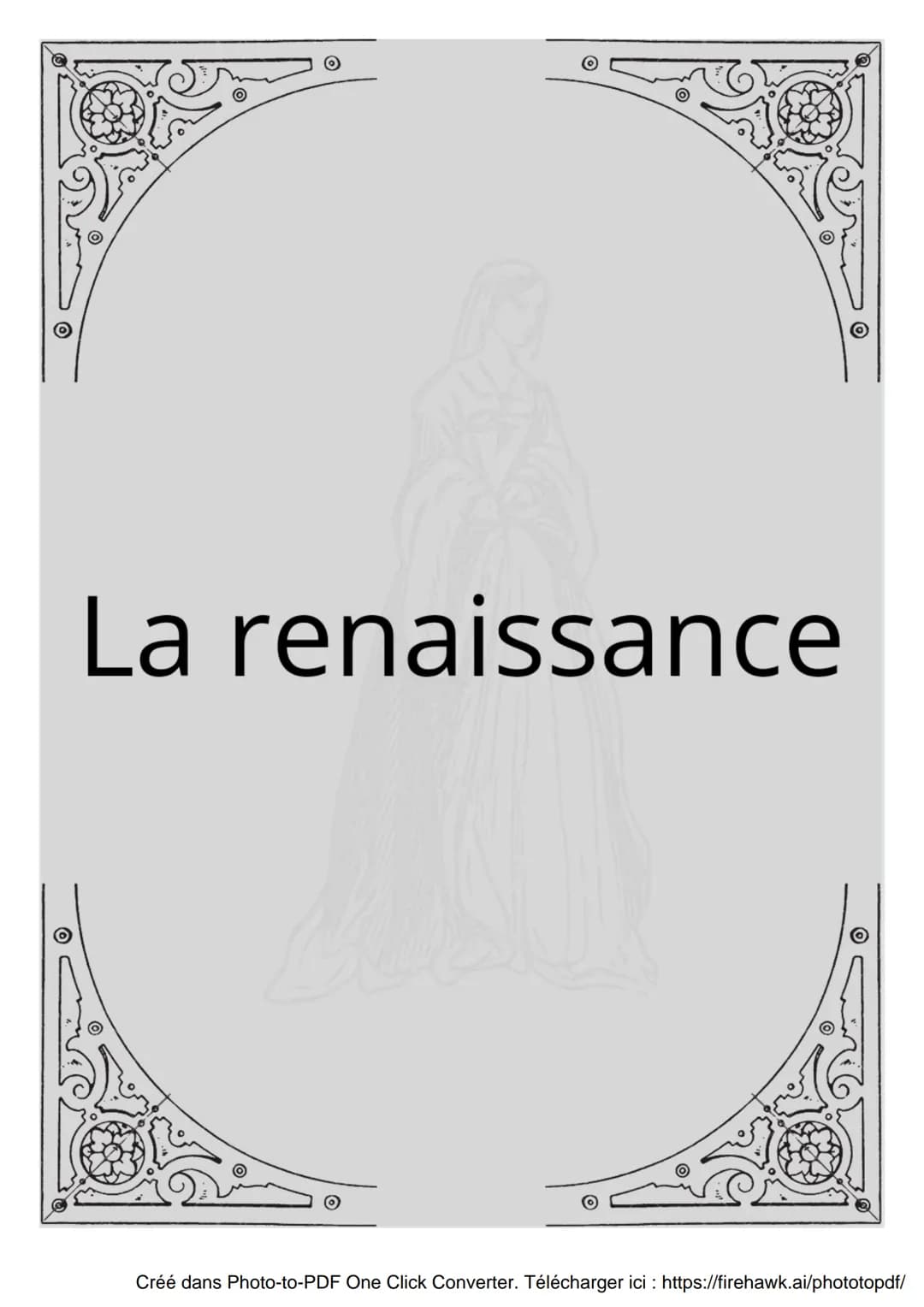 La renaissance
Créé dans Photo-to-PDF One Click Converter. Télécharger ici : https://firehawk.ai/phototopdf/ s
Qu'est-ce que la
Renaissance 