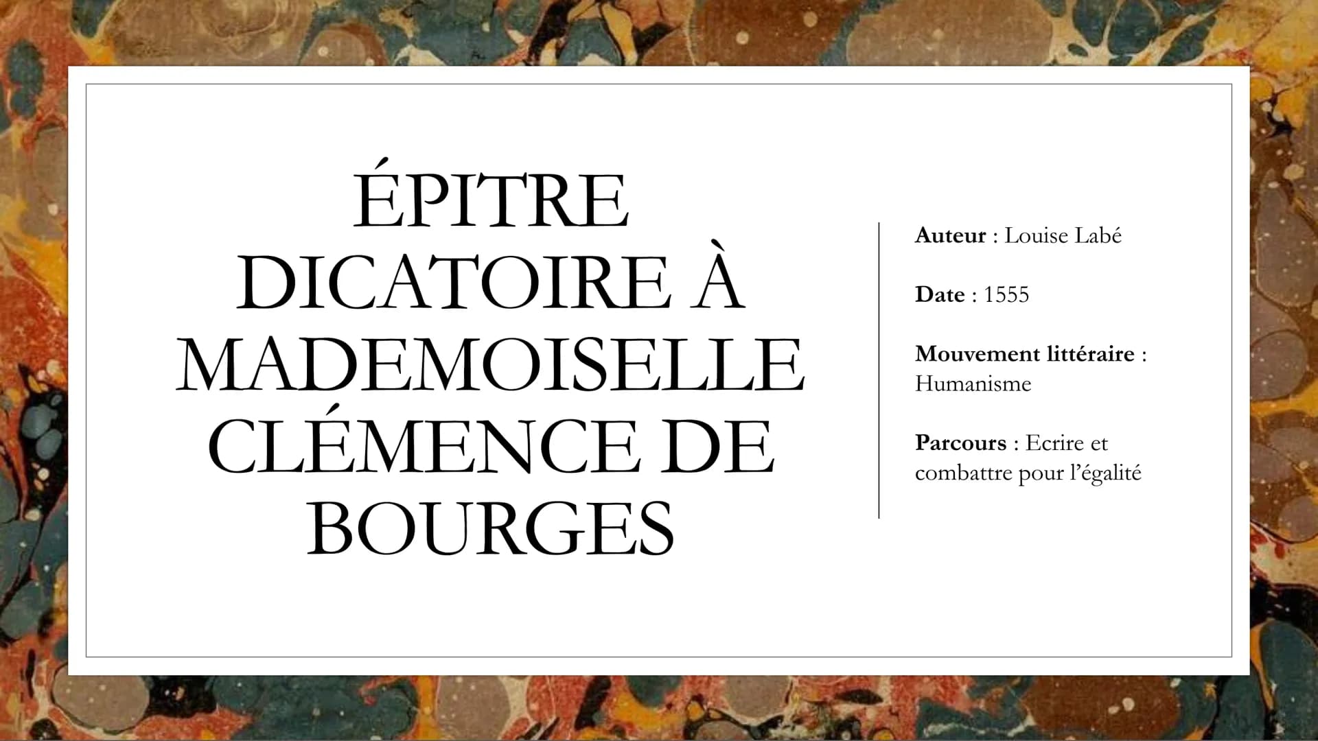 ÉPITRE
DICATOIRE À
MADEMOISELLE
CLÉMENCE DE
BOURGES
Auteur : Louise Labé
Date: 1555
Mouvement littéraire :
Humanisme
Parcours Ecrire et
comb
