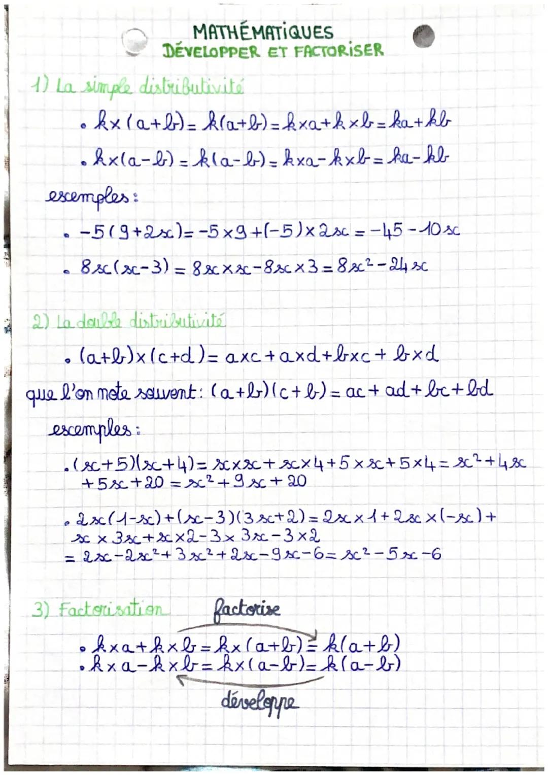 # MATHÉMATIQUES

# DÉVELOPPER ET FACTORISER

1) La simple distributivité

*   kx (a+b)= k(a+b) = kxa+kxb = ka + kb
*   kx(a-b) = kla-b) = kx