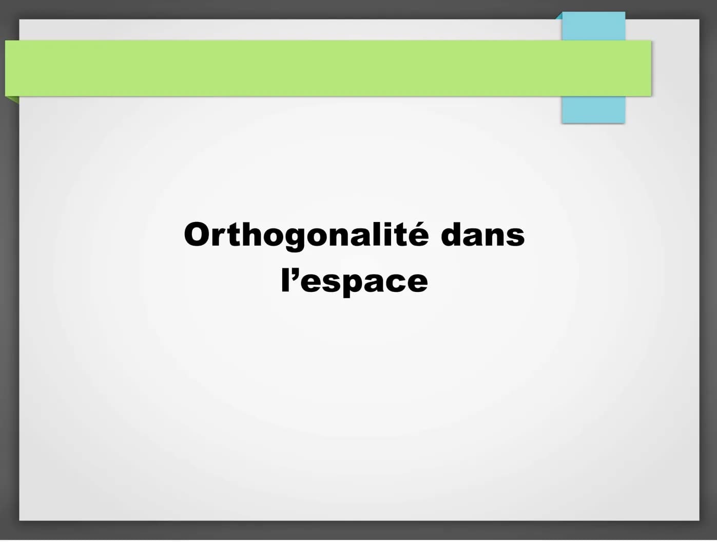 Orthogonalité dans
l'espace Chapitre Orthogonalité dans l'espace
I. Orthogonalité de droites dans l'espace
1. Produit scalaire et orthogonal