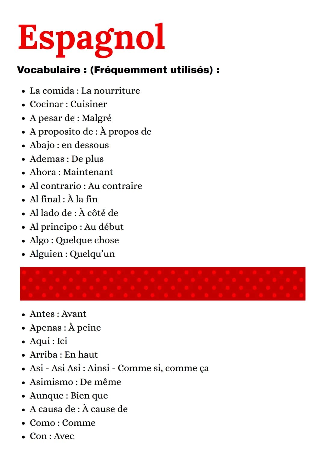 Espagnol
Vocabulaire : (Fréquemment utilisés) :
• La comida : La nourriture
• Cocinar: Cuisiner
• A pesar de : Malgré
• A proposito de : À p