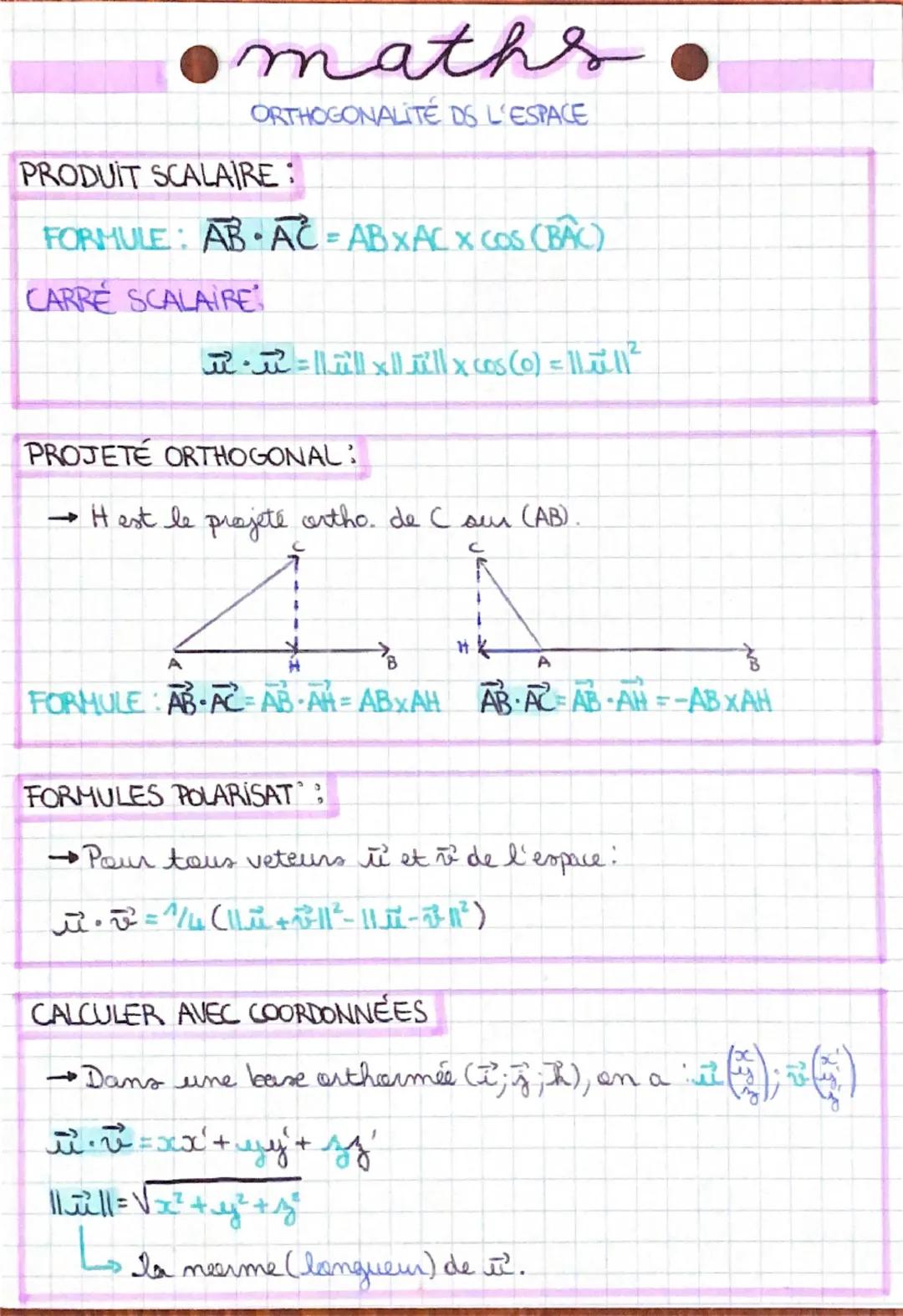 # maths
ORTHOGONALITÉ DE L'ESPACE

PRODUIT SCALAIRE:

FORMULE: AB AC = ABXAC x cos (BAC)

CARRÉ SCALAIRE:

$
\overrightarrow{u} \cdot \overr