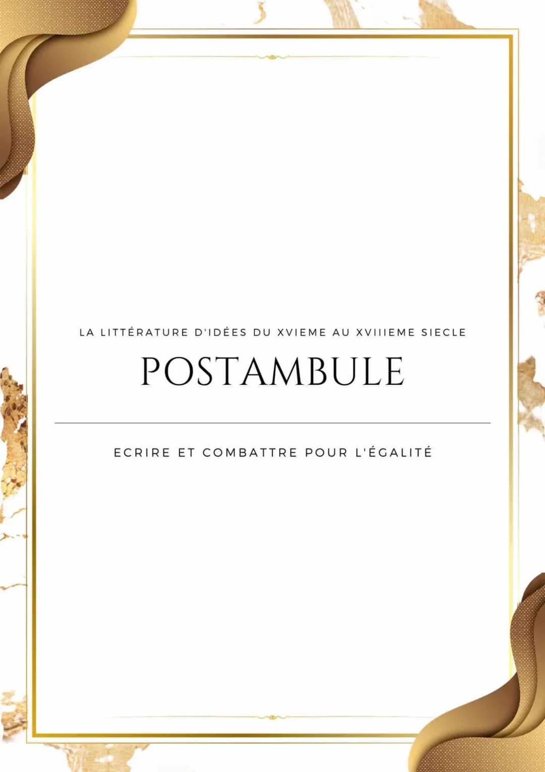 LA LITTÉRATURE D'IDÉES DU XVIEME AU XVIIIEME SIECLE
POSTAMBULE
ECRIRE ET COMBATTRE POUR L'ÉGALITÉ INTRODUCTION
La Révolution Française (RF) 