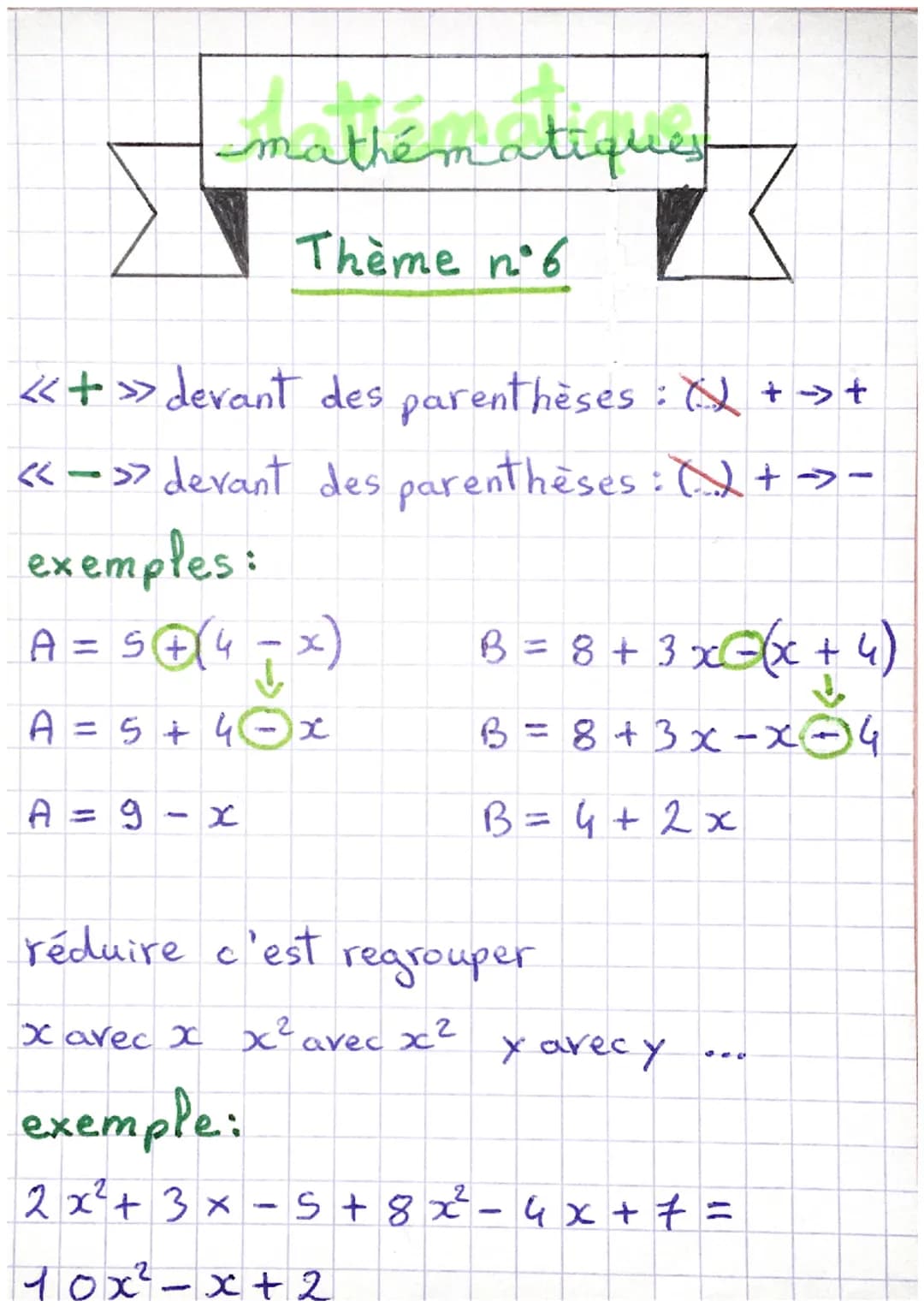 mathématiques
Thème n°6
<< + >> devant des parenthèses
+ →> +
<<->> devant des parenthèses : +→-
exemples:
A
5+(4
↓
A = 5 + 40x
તે
9
X
x)
ré