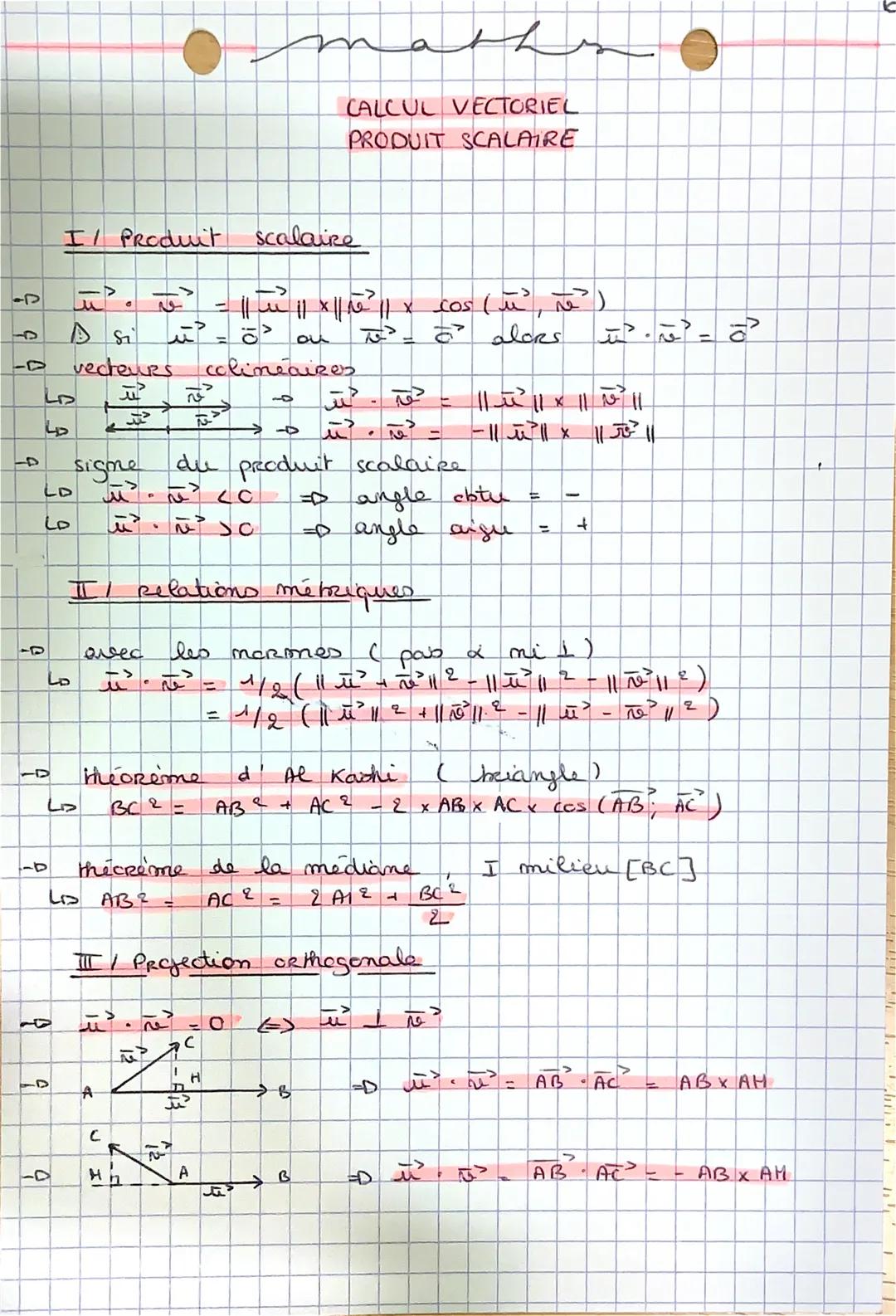 maths

CALCUL VECTORIEL
PRODUIT SCALAIRE

I/ Produit scalaire

-D $\vec{u} \cdot \vec{v} = ||\vec{u}|| x ||\vec{v}|| x cos(\vec{u}, \vec{v})