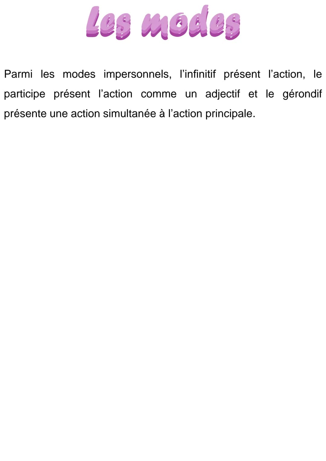 Les modes
Il existe 7 modes en français :
●
L'indicatif, le subjonctif,
le conditionnel,
l'impératif, l'infinitif,
le participe, le gérondif