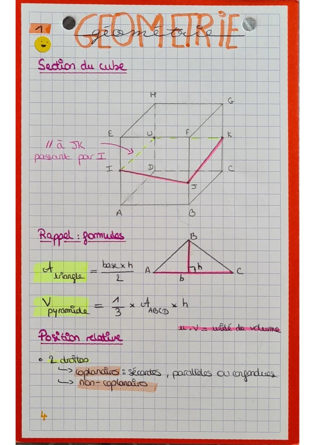•GEOMETRIES
Section du cube
11 à JK
passant par I
A
triangle
E
Rappel: formulas
IK
2 drottes
A
basex h
2
Н
I
X
C
D
V
A
pyramide 3 ABCD
Posit
