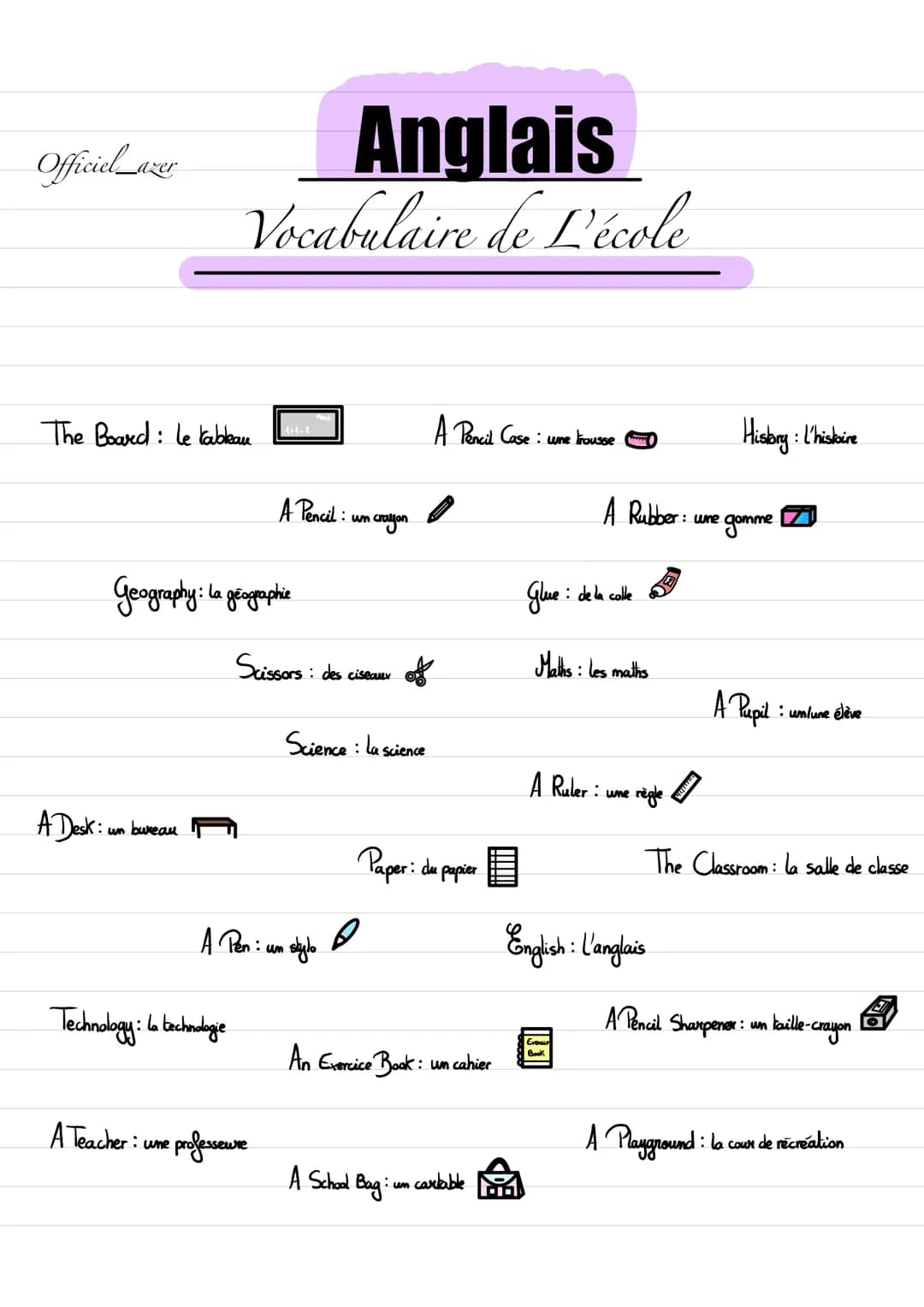 Officiel_azer
The Board: le tableau
A Desk: wn bureau
Anglais
Vocabulaire de L'école
Geography: la géographie
Technology: La bechadage
A Tea