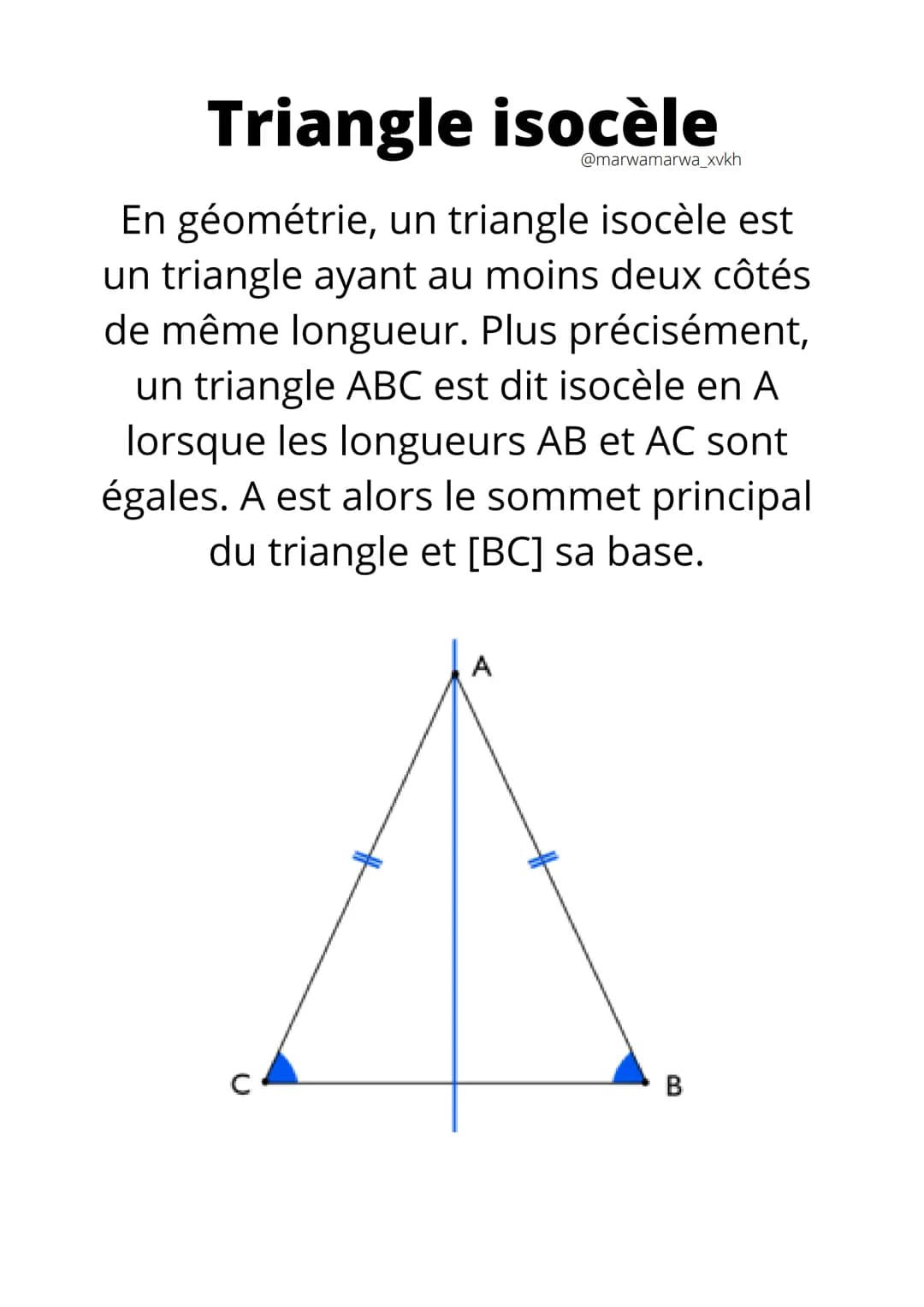 Triangle isocèle
@marwamarwa_xvkh
En géométrie, un triangle isocèle est
un triangle ayant au moins deux côtés
de même longueur. Plus précisé