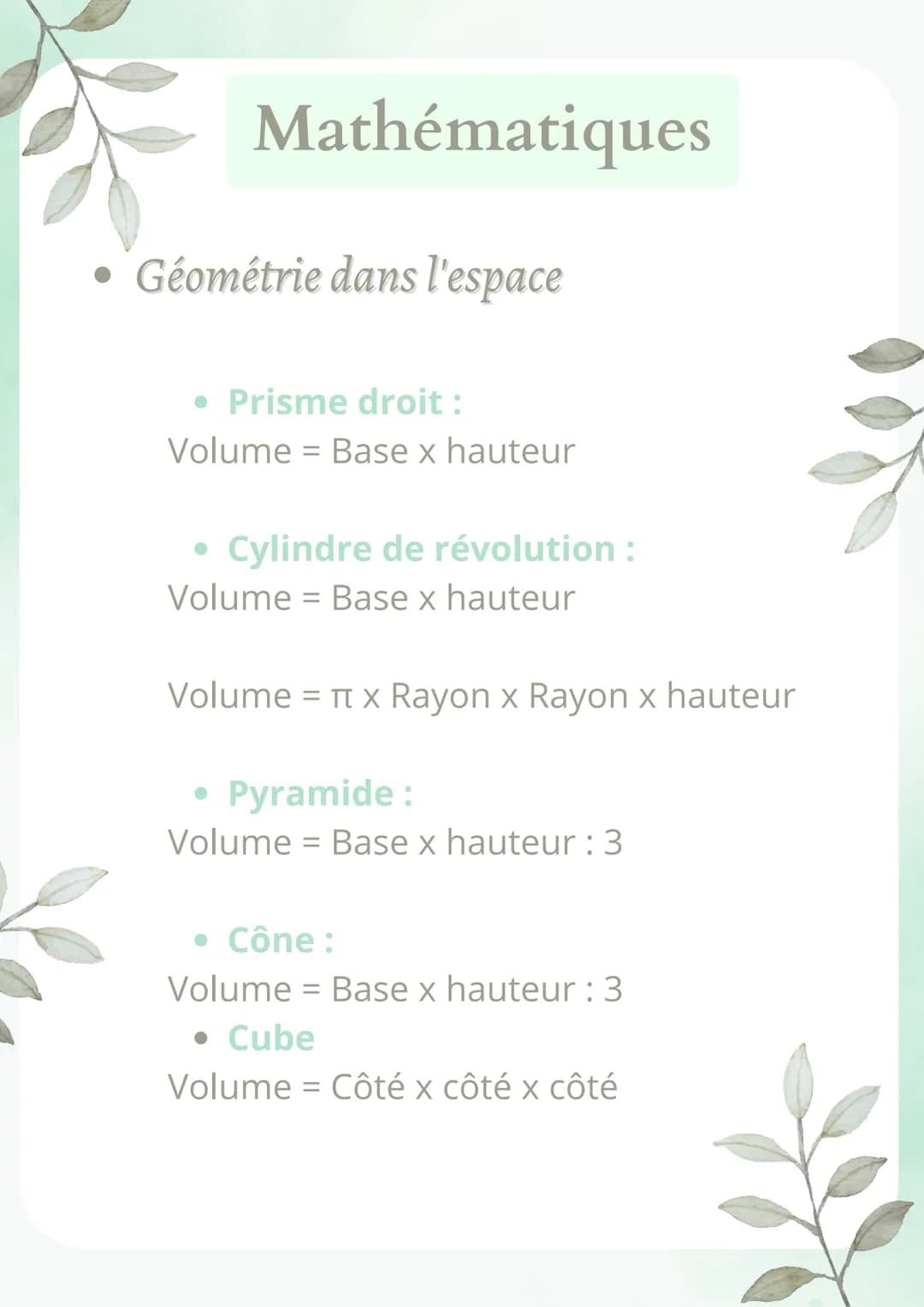 Mathématiques
Géométrie dans l'espace
• Prisme droit :
Volume = Base x hauteur
Cylindre de révolution :
Volume = Base x hauteur
Volume = π x