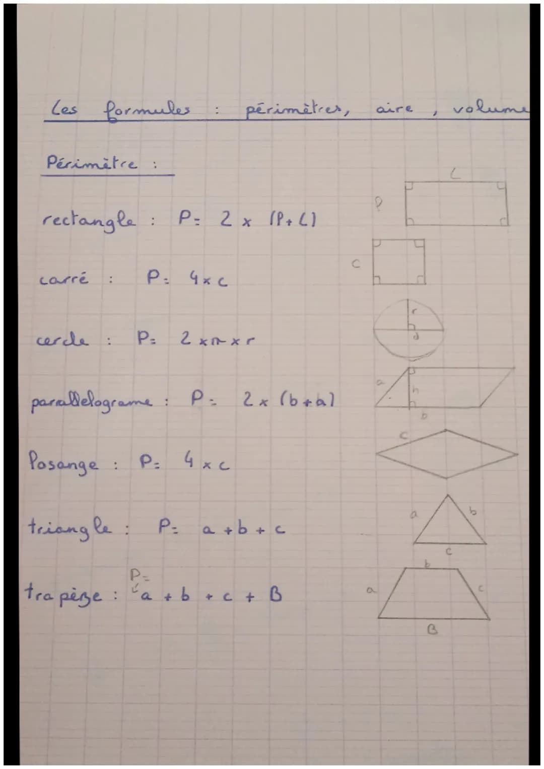 Les formules
Périmètre :
rectangle:
carré
:
cercle :
:
P=
P= 4xc
parallelograme
:
P= 2 x (P + C)
périmètres,
P=
2 x R x r
P= 2 x (b+al
Pasan