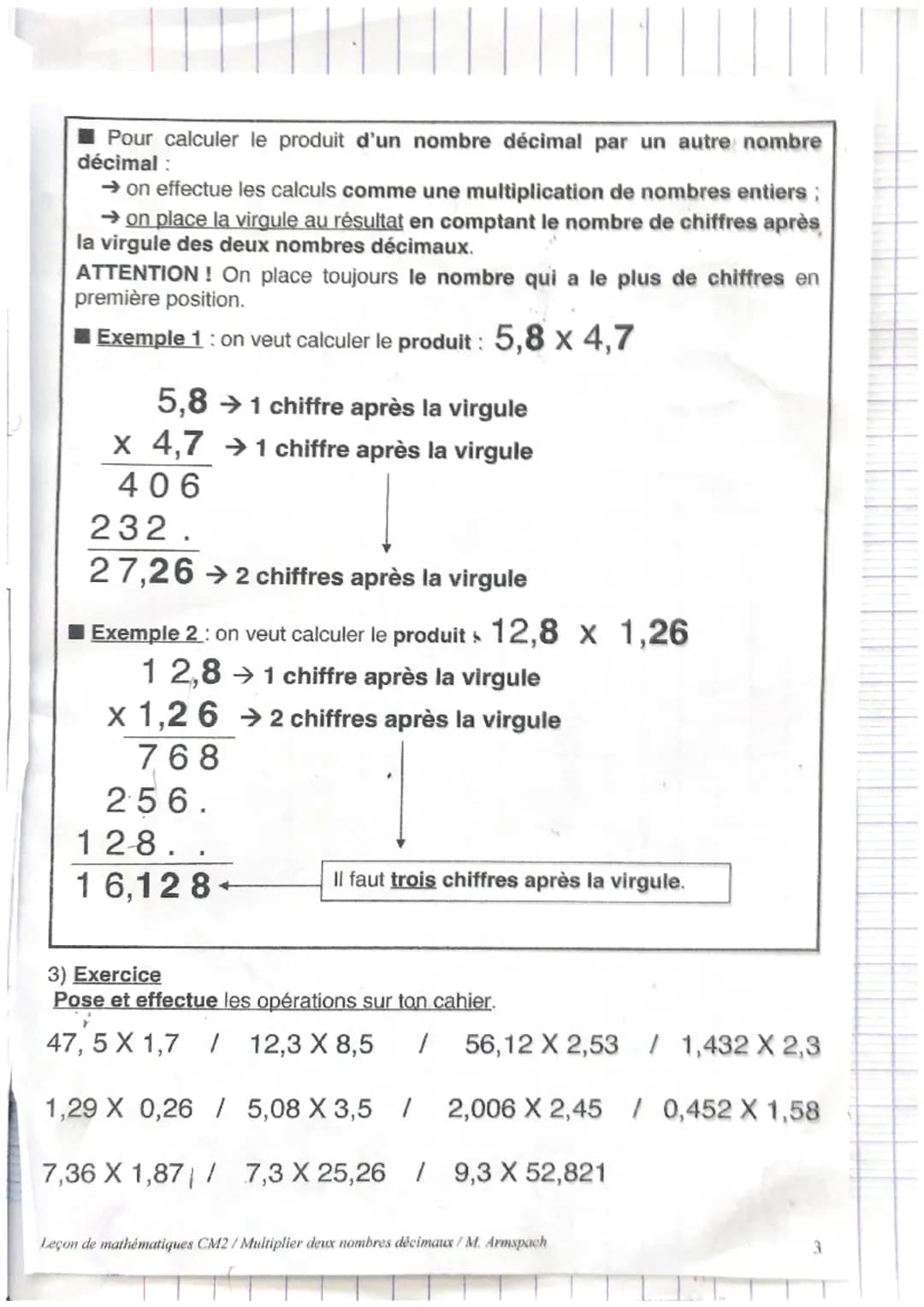 Pour calculer le produit d'un nombre décimal par un autre nombre
décimal:
→ on effectue les calculs comme une multiplication de nombres enti