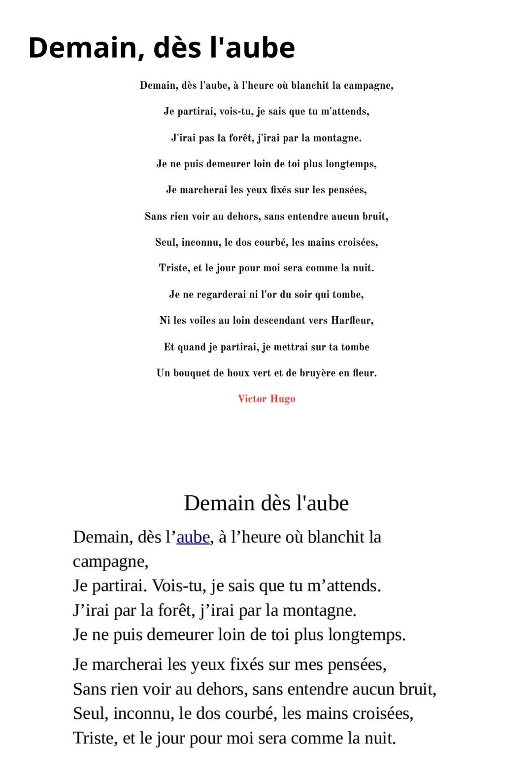 Demain, dès l'aube

Demain, dès l'aube, à l'heure où blanchit la campagne,
Je partirai, vois-tu, je sais que tu m'attends,
J'irai pas la for