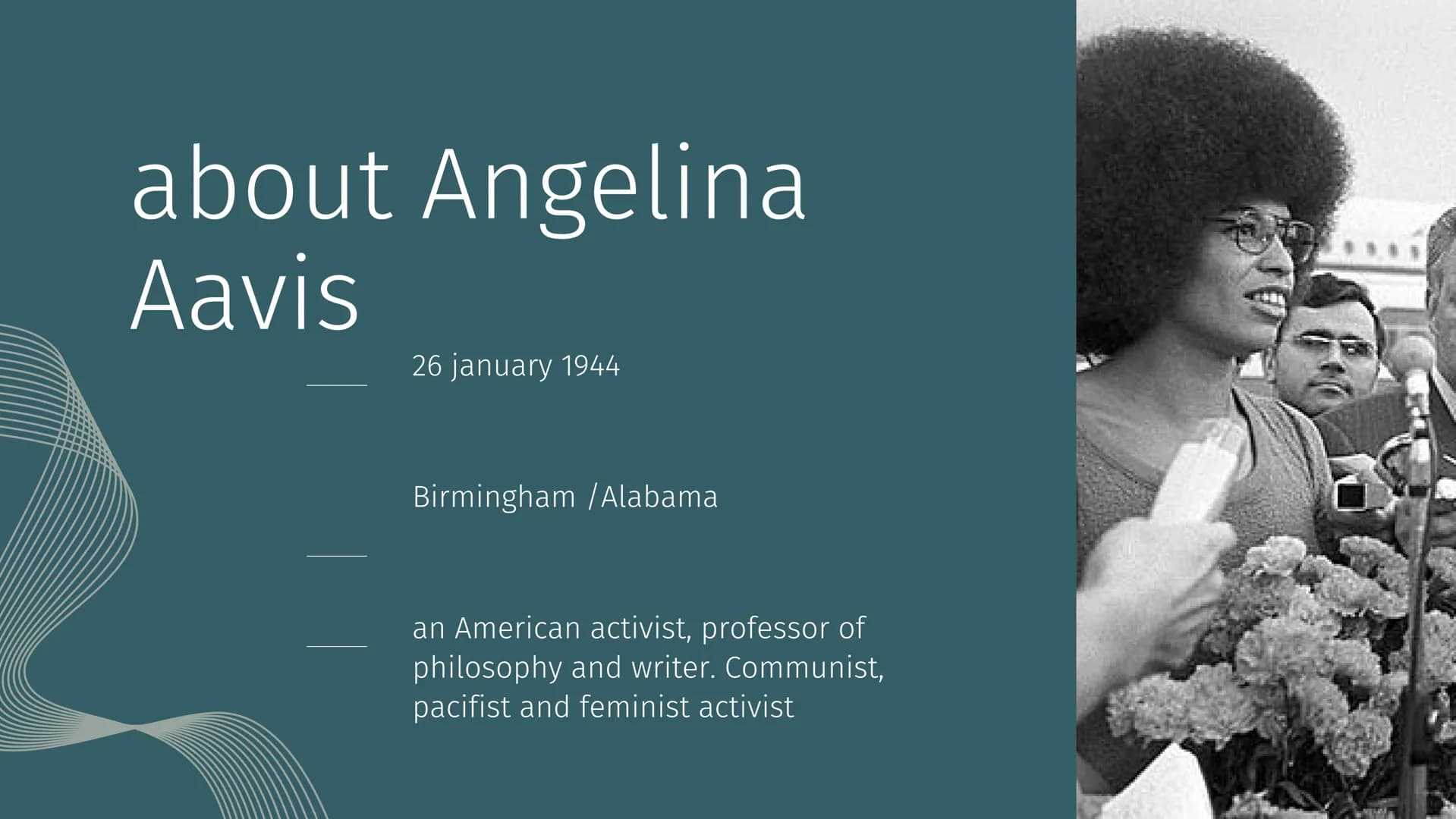 afro-american woman
Angela Davis
Presented by ANBAR Ibrahim about Angelina
Aavis
26 january 1944
Birmingham /Alabama
an American activist, p