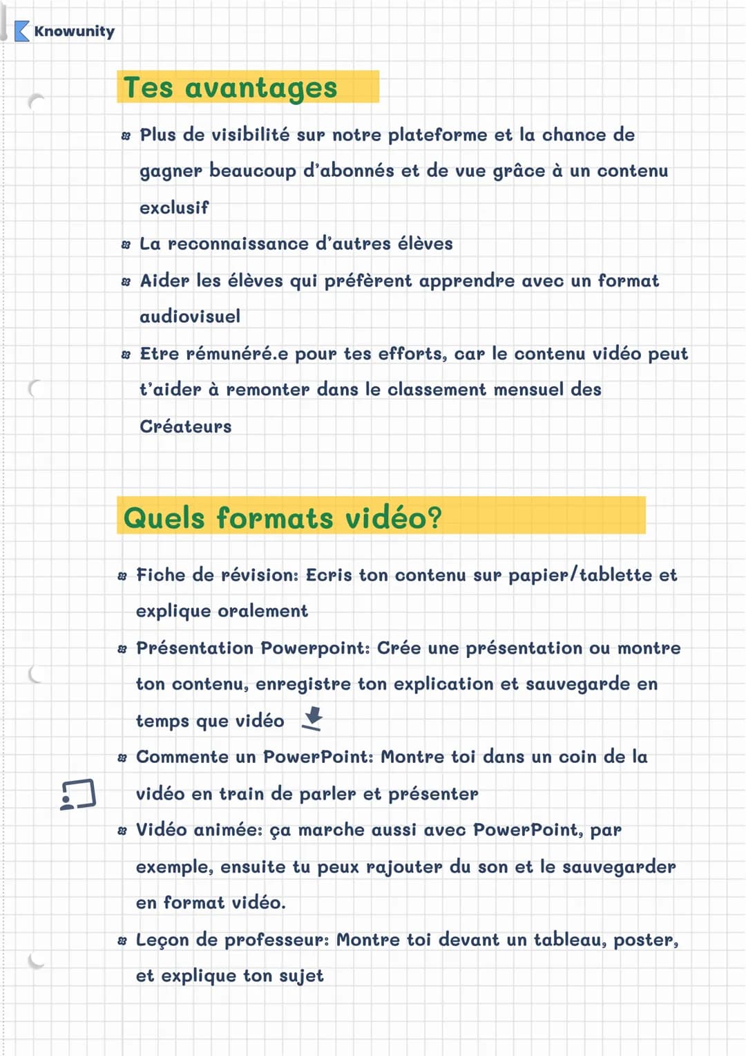 Knowunity
Nos consignes
Conseils pour des vidéos de qualité
✔Programmes populaires: Imovie, Quick Time Player,
DaVinci Resolve, PowerPoint, 