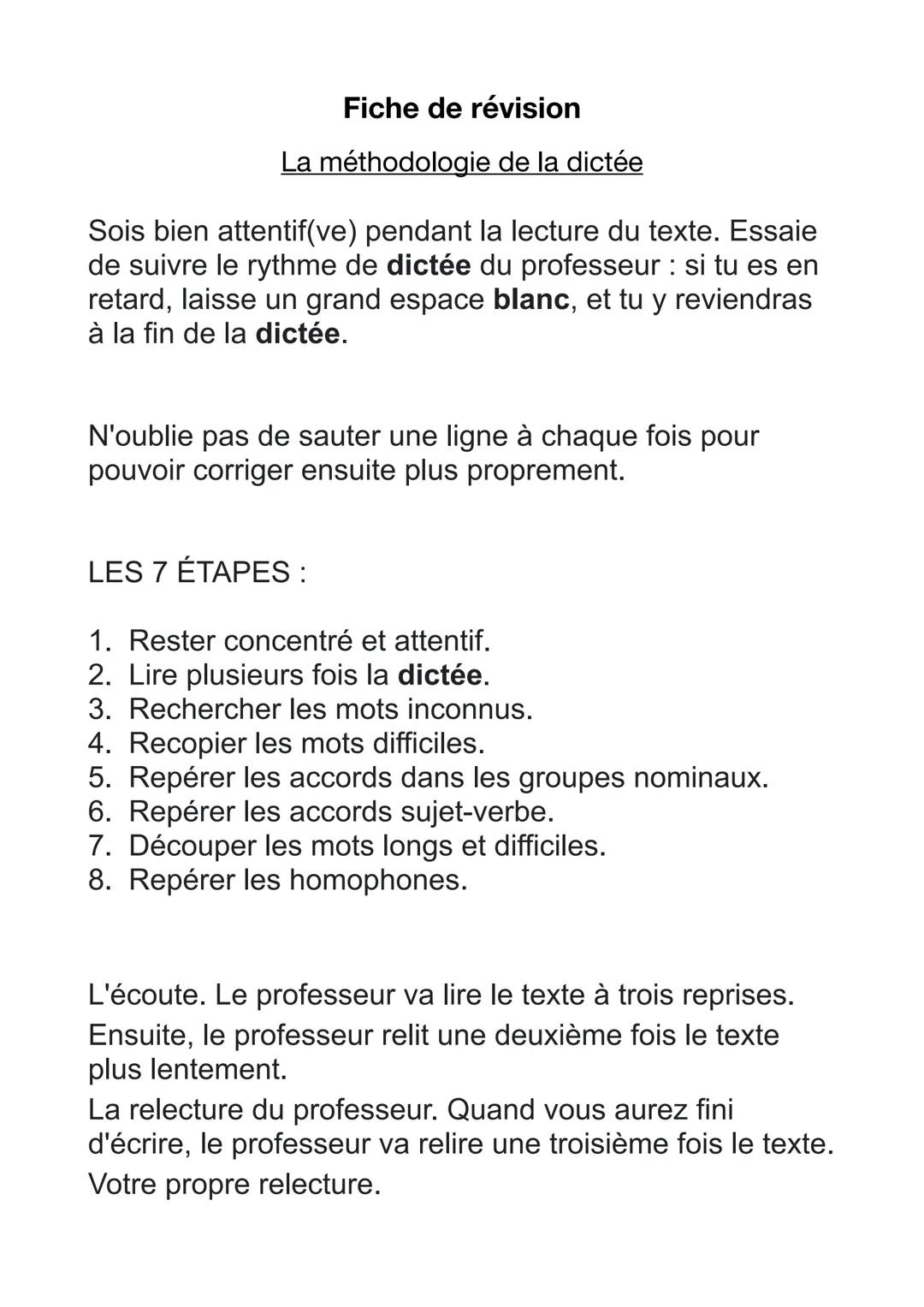 Fiche de révision
La méthodologie de la dictée
Sois bien attentif(ve) pendant la lecture du texte. Essaie
de suivre le rythme de dictée du p