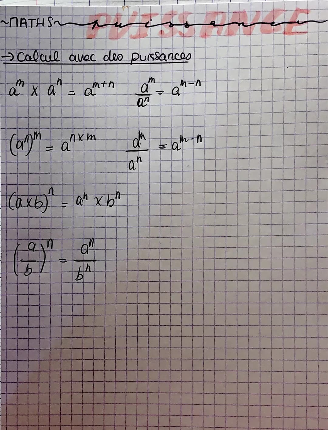 ~MATHS~
- Calcul avec des puissances
a' x a^
Canym
antn
= a
پسته
nxm
a
(ахь) - an хь"
an
a
194
b
m
a
an
$853
T
m-n
a
1am-1
sa