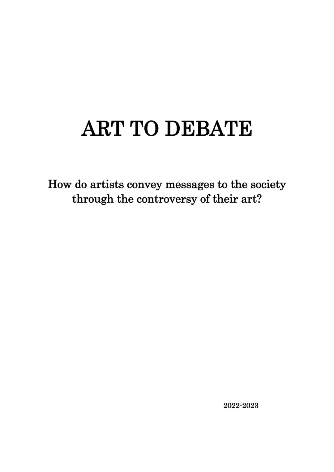 ART TO DEBATE
How do artists convey messages to the society
through the controversy of their art?
2022-2023 TABLE OF CONTENTS
1- The picture