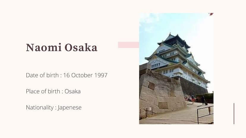 25
Naomi Osaka
an athlete involved to the fight against racial
inequality. Naomi Osaka
Date of birth: 16 October 1997
Place of birth : Osaka