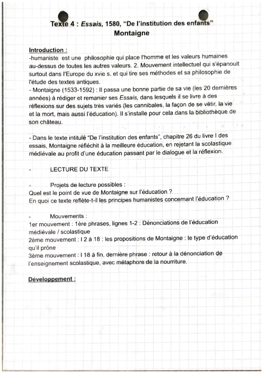 Texte 4: Essais, 1580, "De l'institution des enfants"
Montaigne
Introduction :
-humaniste est une philosophie qui place l'homme et les valeu