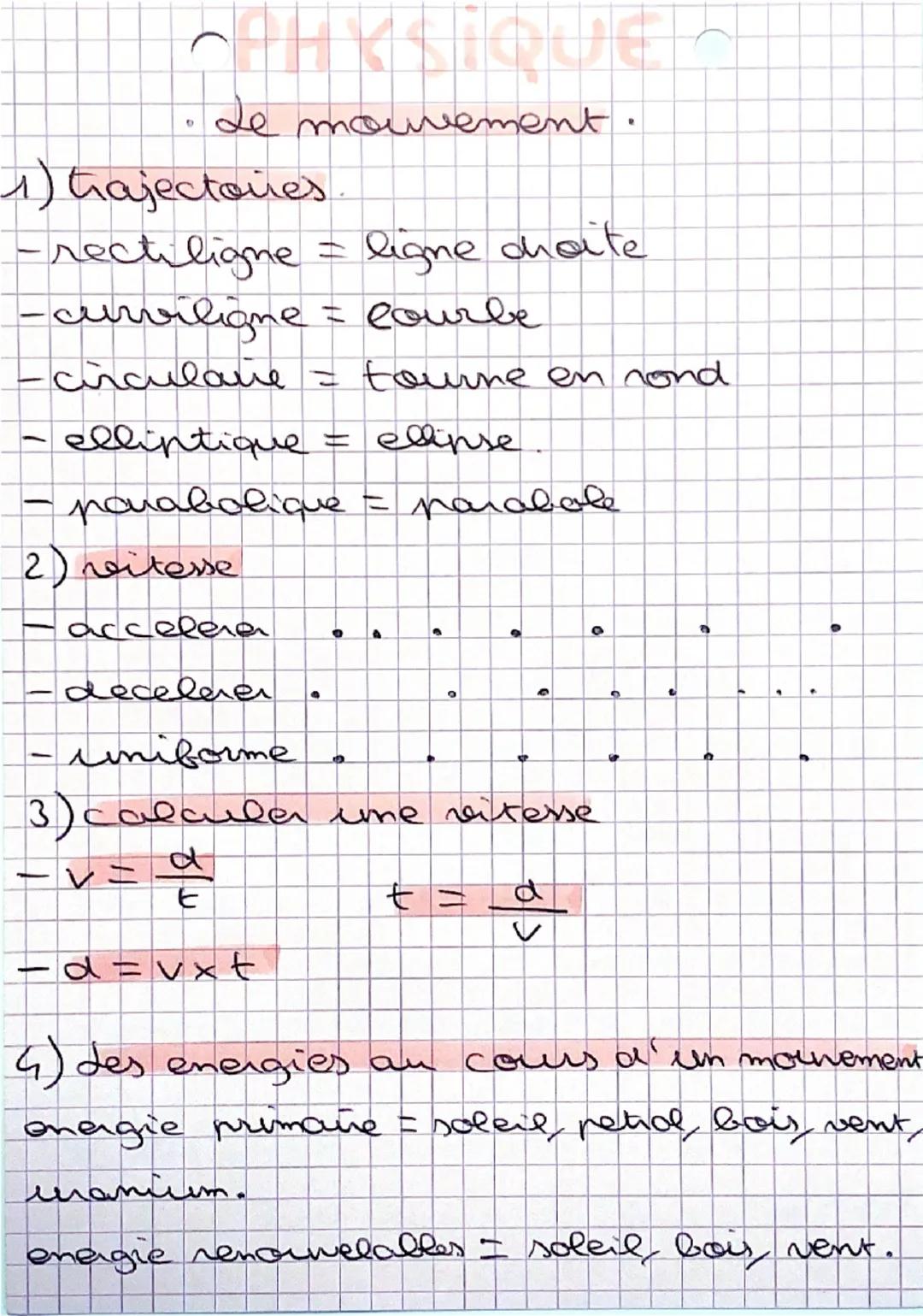 - • Le mouvement.

1) trajectories

- rectiligne = ligne chate

- curviligne = Courbe

- cnculare = tourne en nond

- elliptique = ellipse.
