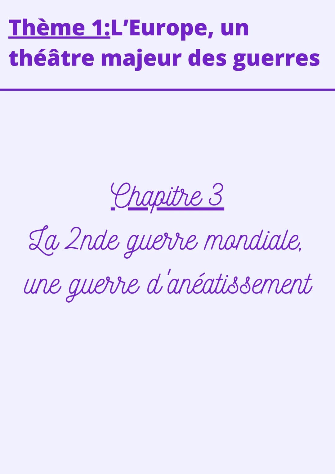 Thème 1:L'Europe, un
théâtre majeur des guerres
Chapitre 3
La 2nde guerre mondiale,
une guerre d'anéatissement Un conflit aux dimensions pla
