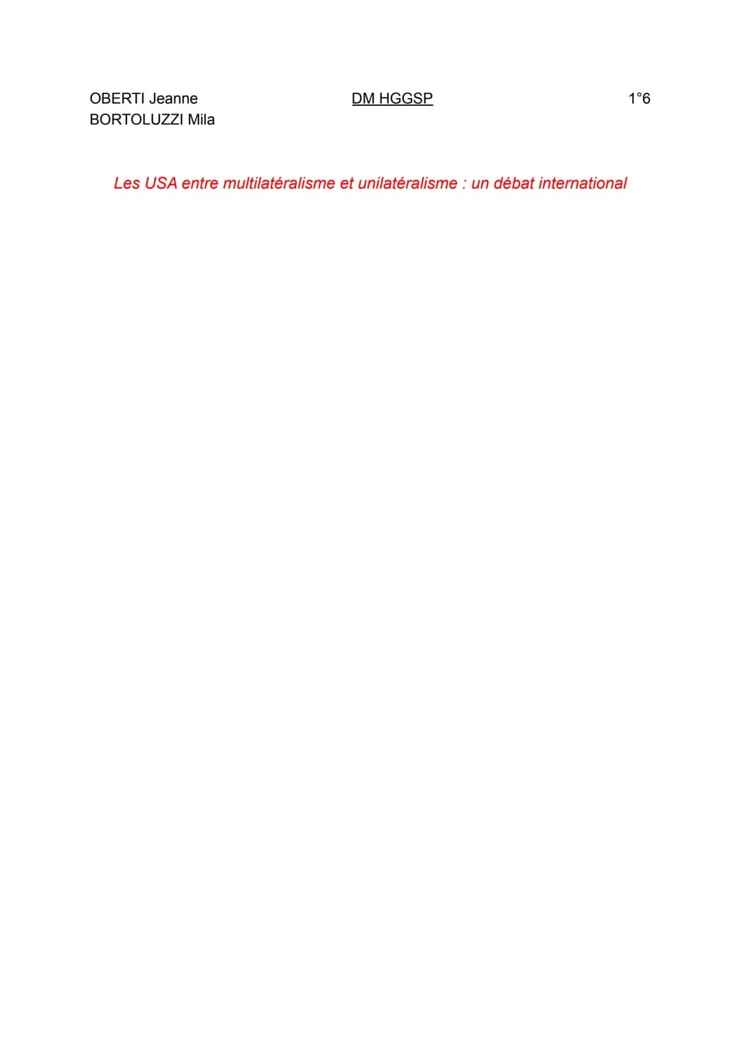 OBERTI Jeanne
BORTOLUZZI Mila
DM HGGSP
Les USA entre multilatéralisme et unilatéralisme : un débat international
1°6 Les USA entre multilaté