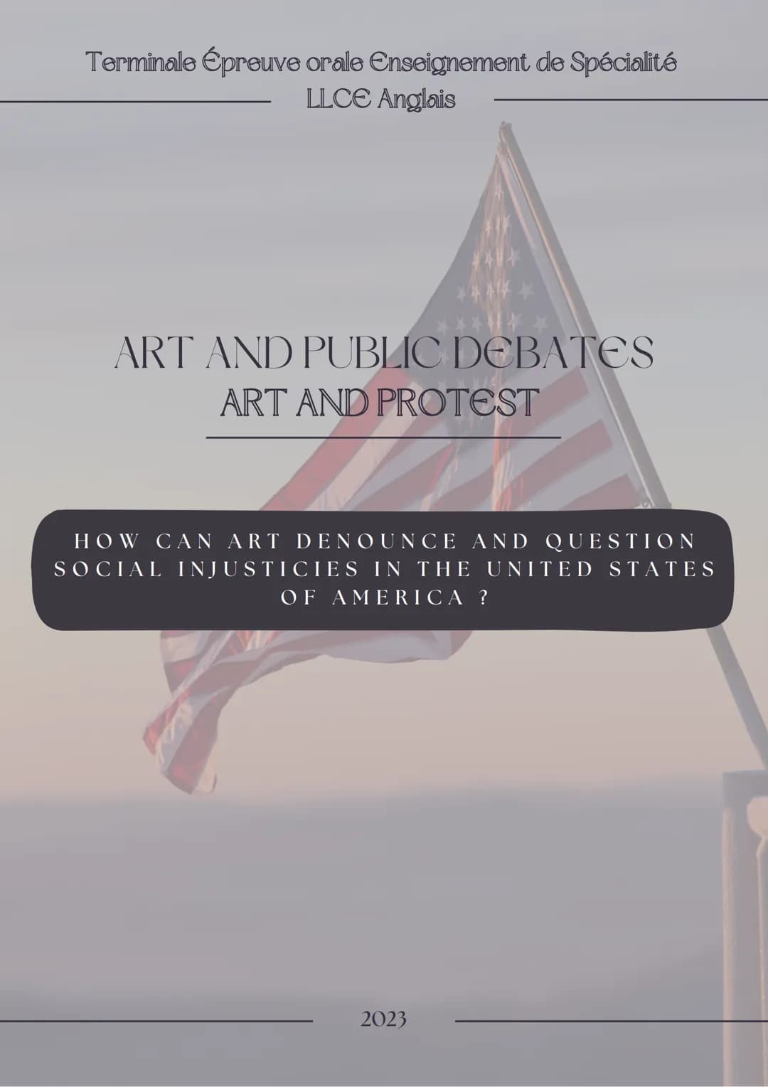 Terminale Épreuve orale Enseignement de Spécialité
LLCE Anglais
AIK
****
***
ART AND PUBLIC DEBATES
ART AND PROTEST
HOW CAN ART DENOUNCE AND