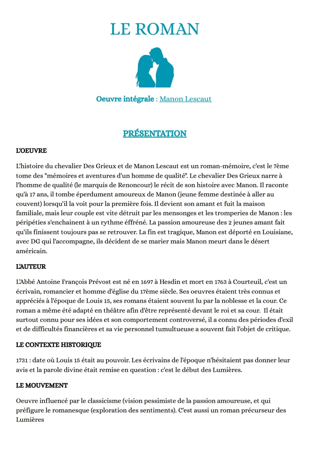 L'OEUVRE
L'AUTEUR
LE ROMAN
Oeuvre intégrale : Manon Lescaut
L'histoire du chevalier Des Grieux et de Manon Lescaut est un roman-mémoire, c'e