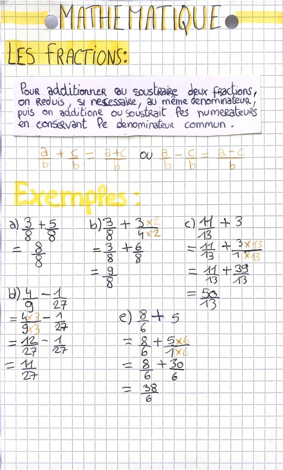 LES FRACTIONS:
Pour additionner au soustraire deux fractions,
on Reduis, si necessaire, au même denominateur
puis on additione ou soustrait 