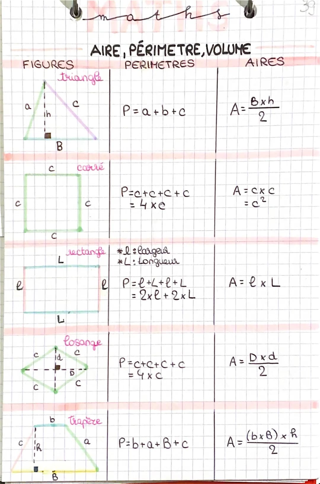 с
FIGURES
le
C
a
с
1
C
1
ih
с
B
с
triangle
L
id
с
B
AIRE, PERIMETRE, VOLUME
PERIMETRES
carré
Ď
C
losange
ths
rectangle *I: largeur
*L: Longu