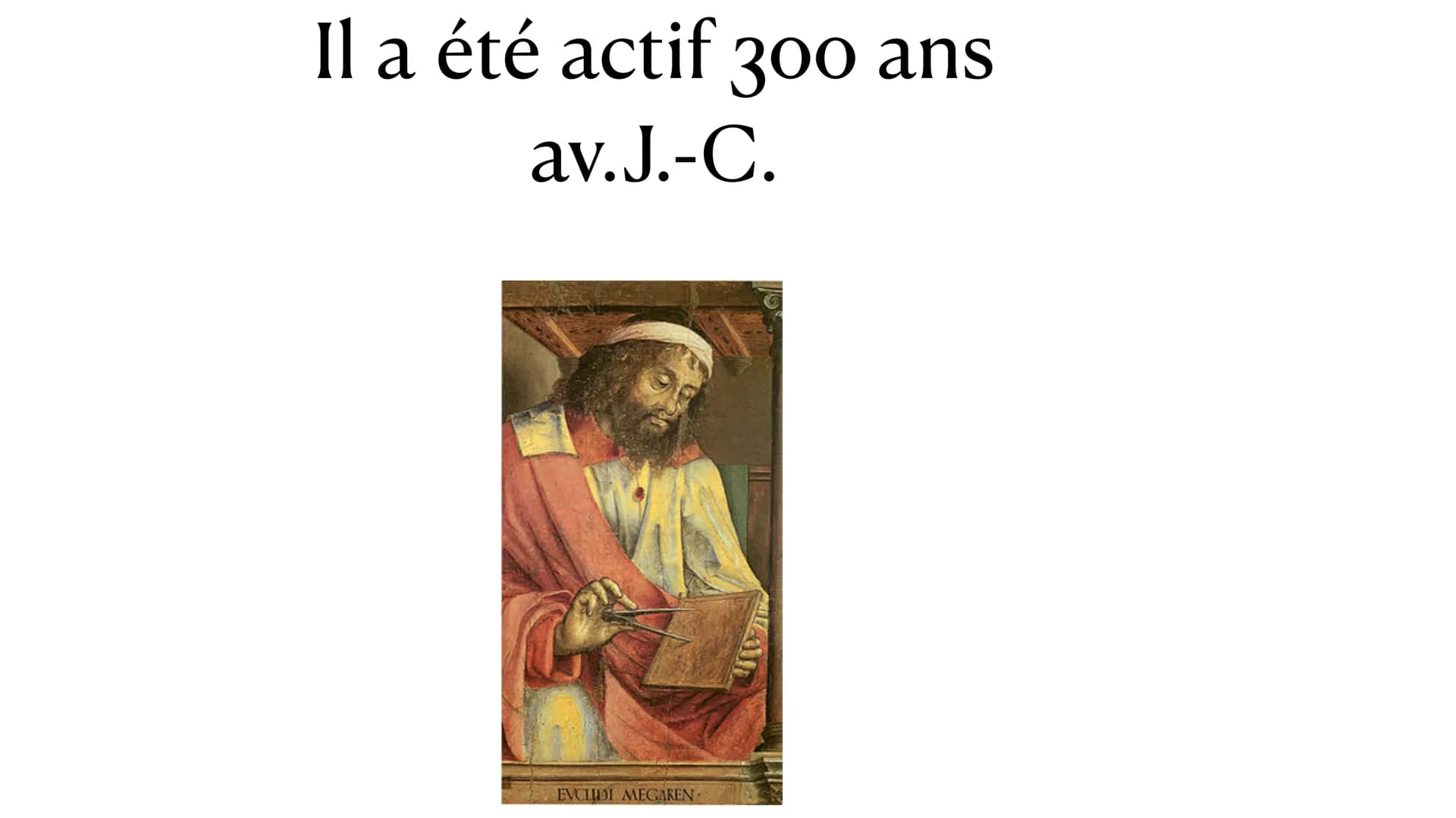 Imen
frideline
Euclide Est un
mathématicien
grec Il est auteur d'un traité
mathématique Il a été actif 300 ans
av. J.-C.
WIS
EVCLIDI MEGAREN