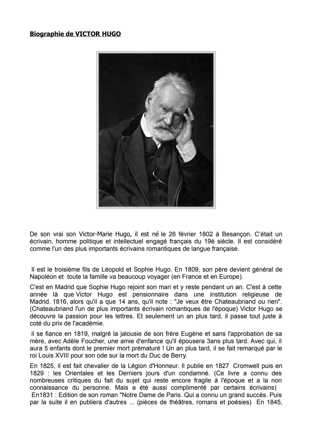 Biographie de VICTOR HUGO
De son vrai son Victor-Marie Hugo, il est né le 26 février 1802 à Besançon. C'était un
écrivain, homme politique e