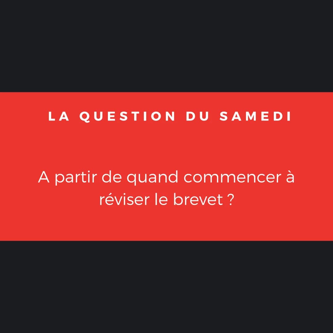 LA QUESTION DU SAMEDI
A partir de quand commencer à
réviser le brevet ? LA QUESTION DU SAMEDI
A partir de quand commencer
à réviser le breve