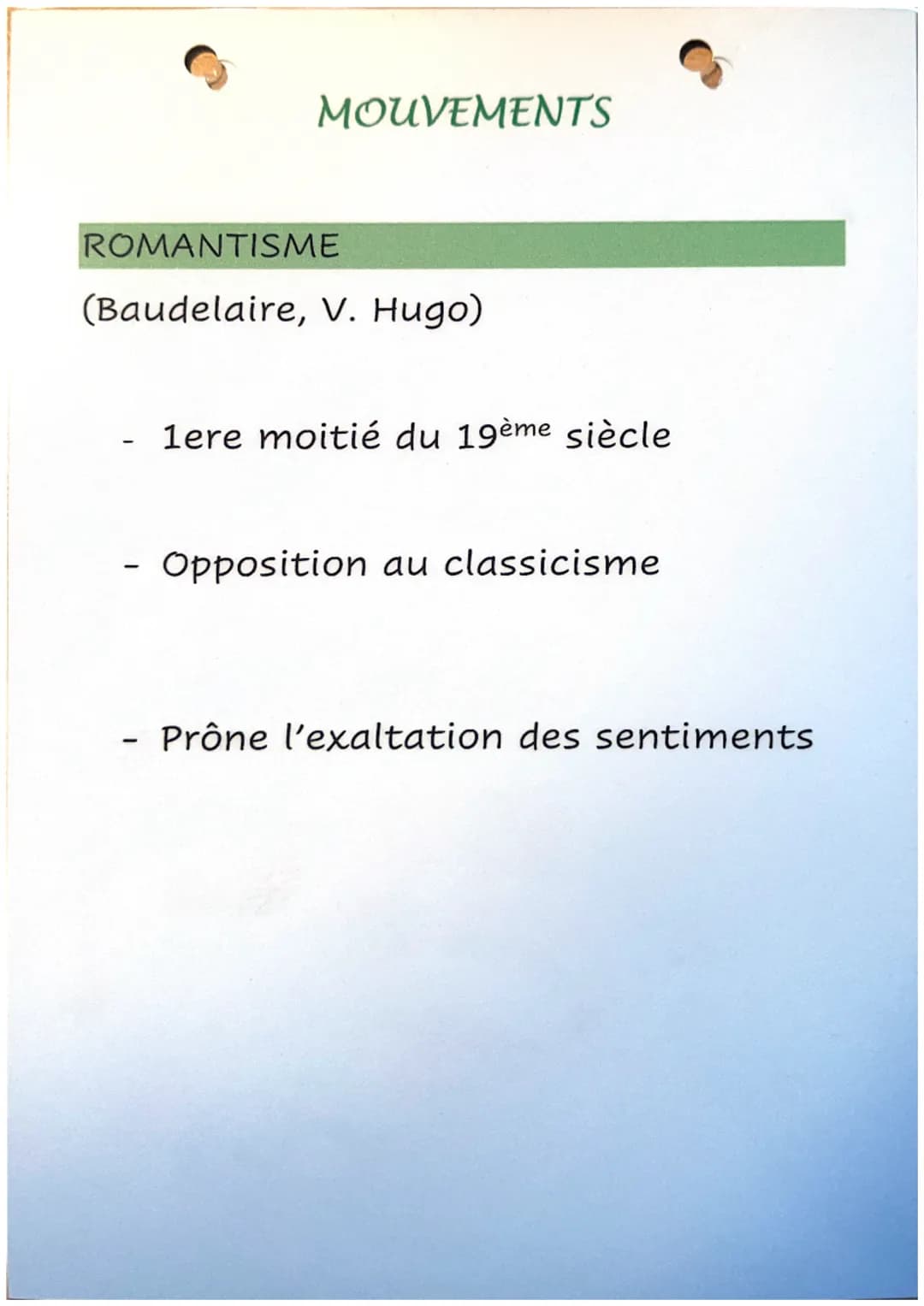 MOUVEMENTS
ROMANTISME
(Baudelaire, V. Hugo)
-
1ere moitié du 19ème siècle
Opposition au classicisme
Prône l'exaltation des sentiments PARNAS