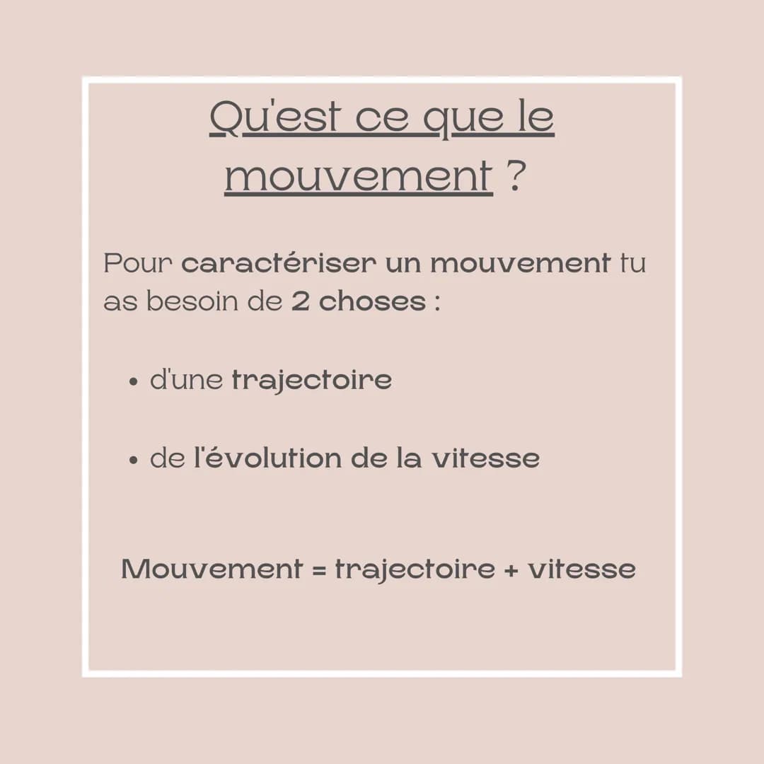 Fiche méthode
Le mouvement
Niveau : 3ème Qu'est ce que le
mouvement ?
Pour caractériser un mouvement tu
as besoin de 2 choses :
• d'une traj