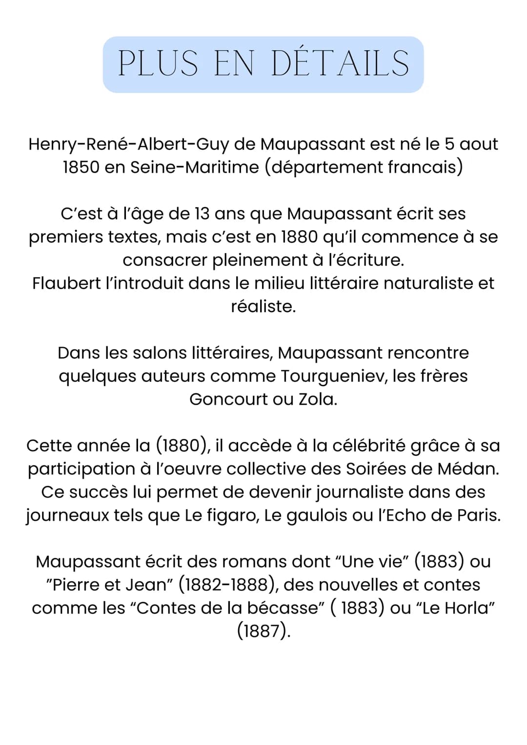 BIOGRAPHIE DE GUY DE
MAUPASSANT
Intro
Guy de Maupassant, né le 5 août 1850 à Paris et mort le 6
juillet 1893 au même endroit, est un écrivai