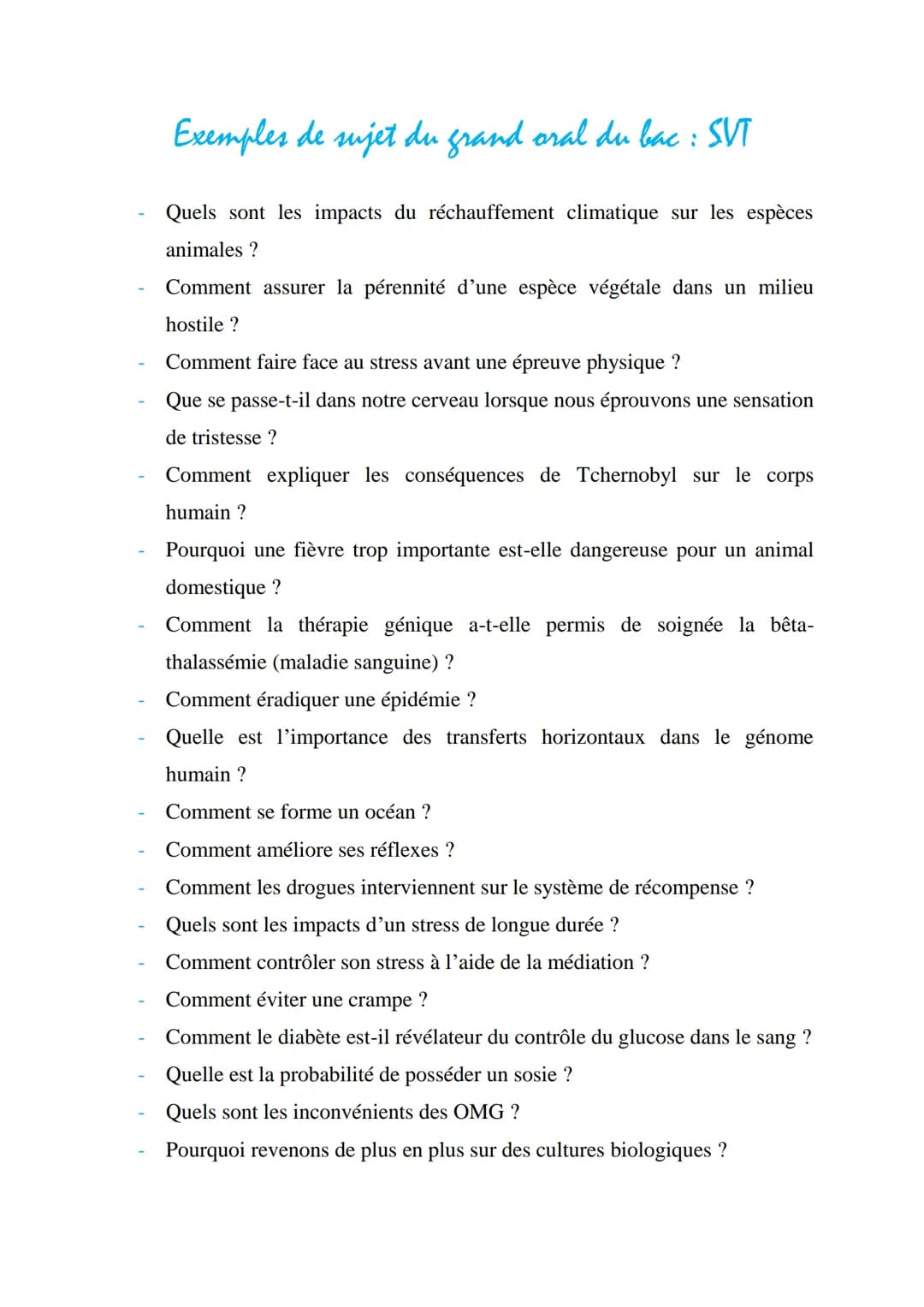 Exemples de sujet du grand oral du bac : SVT
Quels sont les impacts du réchauffement climatique sur les espèces
animales ?
Comment assurer l