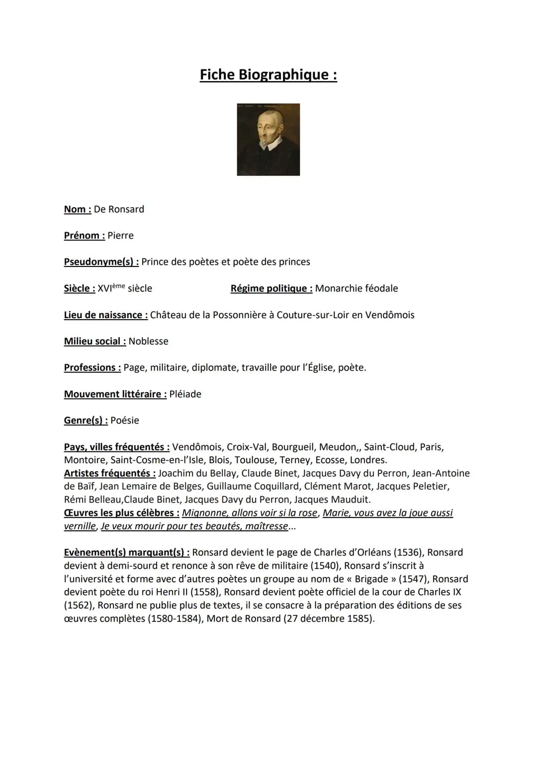 Nom: De Ronsard
Prénom : Pierre
Pseudonyme(s): Prince des poètes et poète des princes
Siècle : XVIème siècle
Fiche Biographique :
Milieu soc