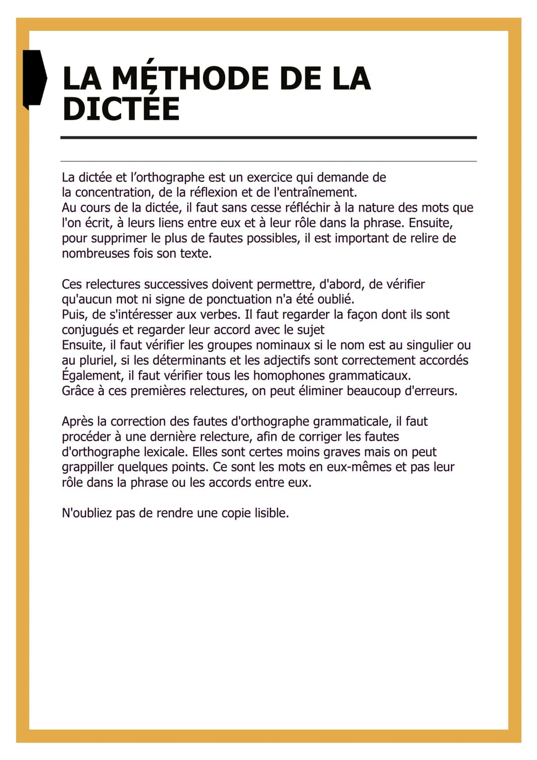 LA MÉTHODE DE LA
DICTÉE
La dictée et l'orthographe est un exercice qui demande de
la concentration, de la réflexion et de l'entraînement.
Au