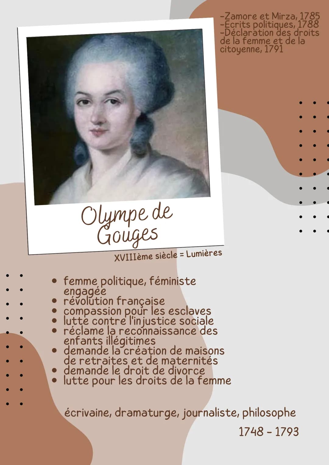 Olympe de
Gouges
-Zamore et Mirza, 1785
-Ecrits politiques, 1788
-Déclaration des droits
de la femme et de la
citoyenne, 1791
XVIIIème siècl