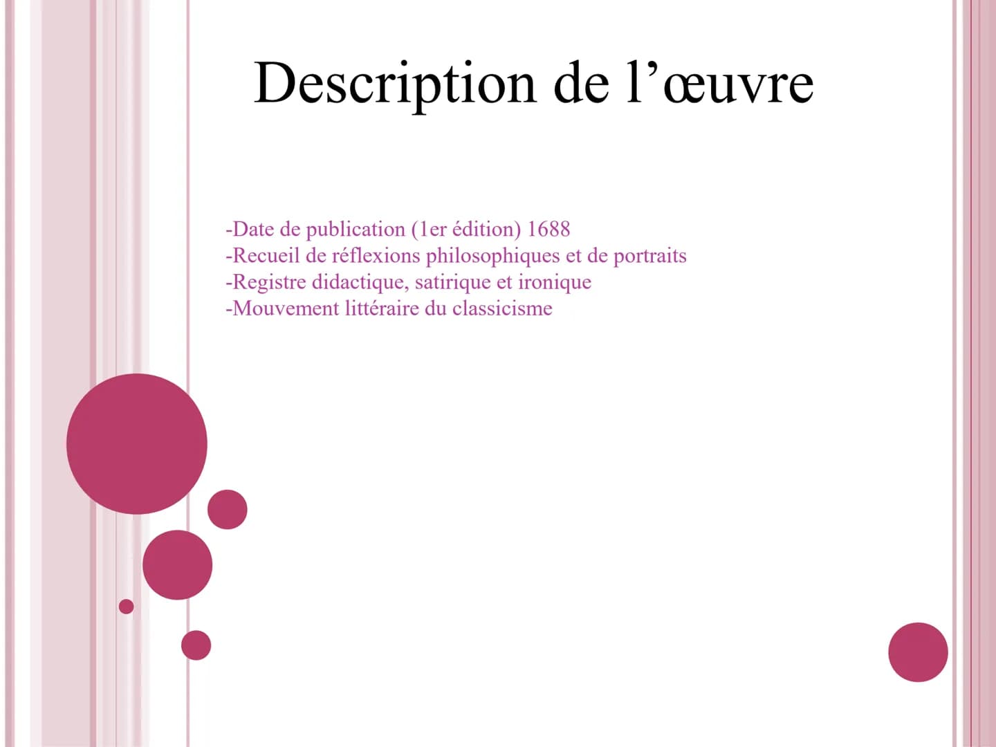 Les Caractères
La Bruyère Le Classicisme
Mouvement qui apparait dans la seconde moitié du 17 siècle, se base sur :
-des modèles antiques,
- 
