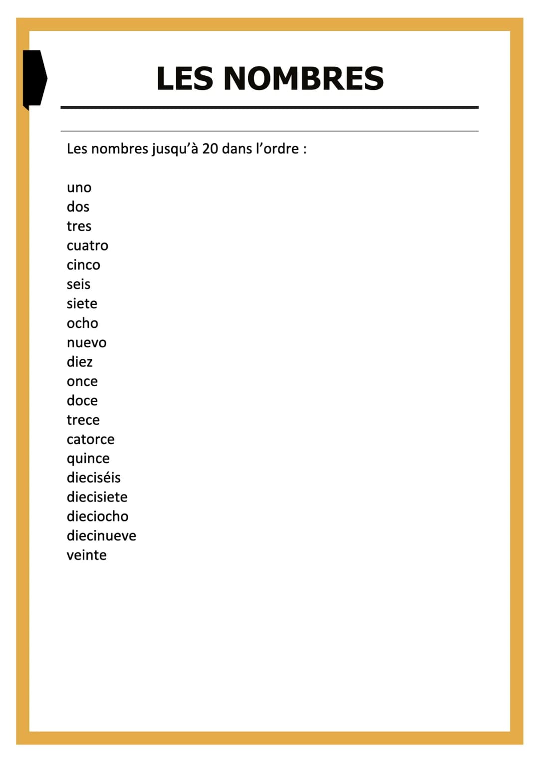 Les nombres jusqu'à 20 dans l'ordre :
uno
dos
tres
cuatro
cinco
seis
siete
ocho
nuevo
diez
once
doce
trece
LES NOMBRES
catorce
quince
diecis